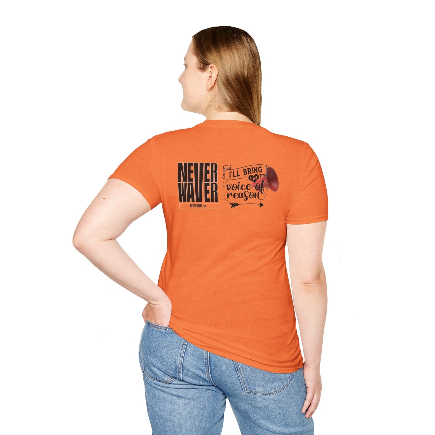 Never Waver I'll Bring The  Voice of Reason Unisex Softstyle T-Shirt