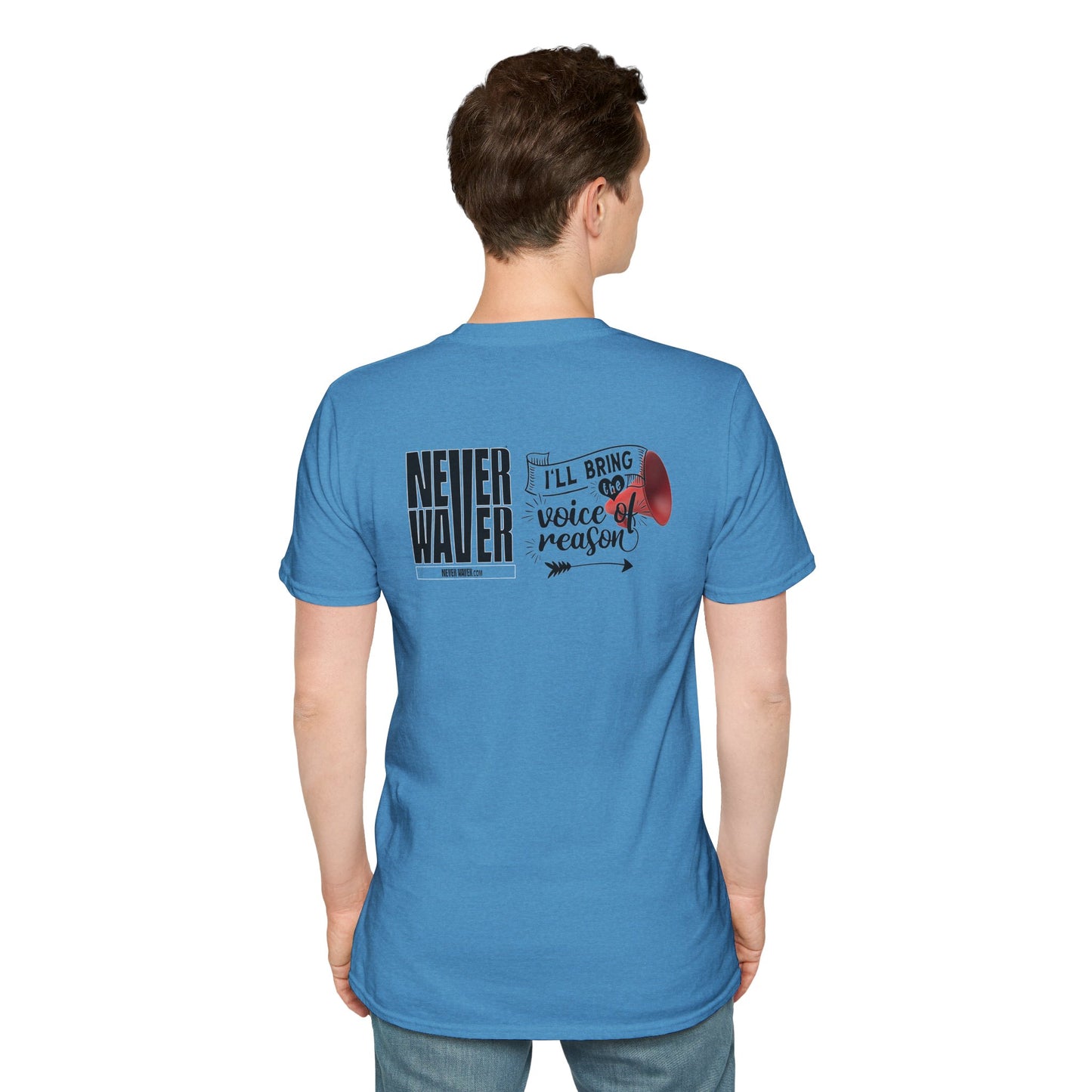 Never Waver I'll Bring The  Voice of Reason Unisex Softstyle T-Shirt
