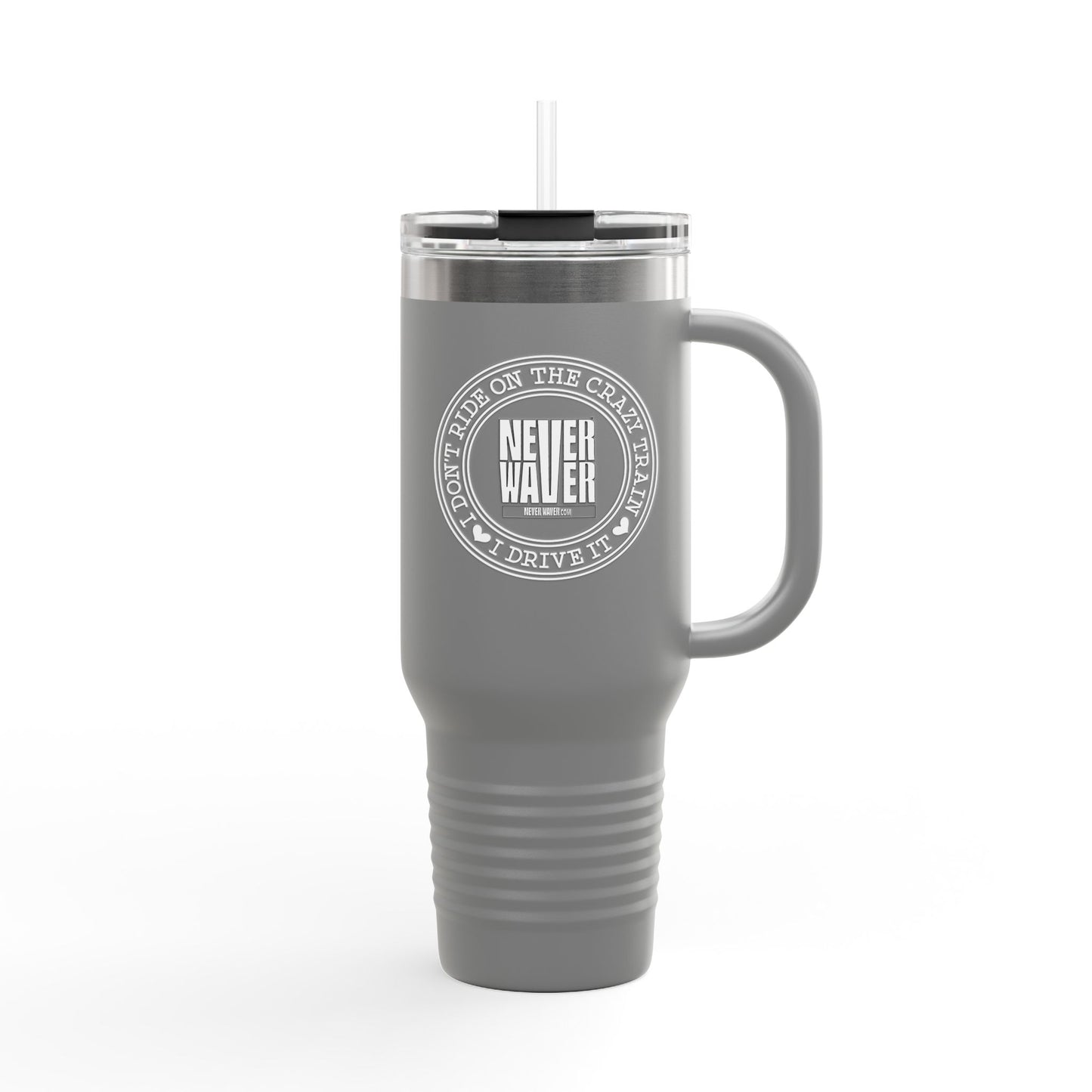Never Waver I Don't Ride on the Crazy Train I Drive It Insulated Travel Mug, 40oz