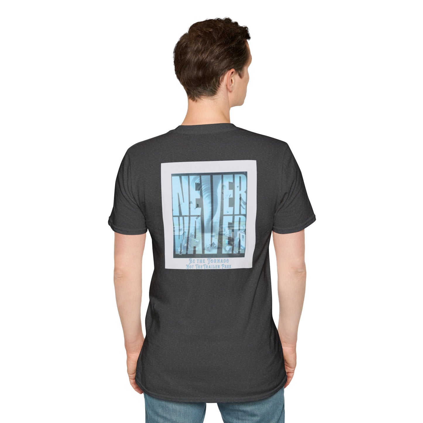 Never Waver Be The Tornado Not the Trailer Park  Unisex Softstyle T-Shirt