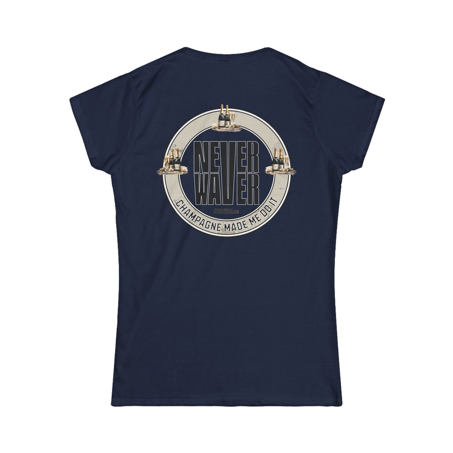 Never Waver Champagne Made Me Do It? Women's Soft Style Tee