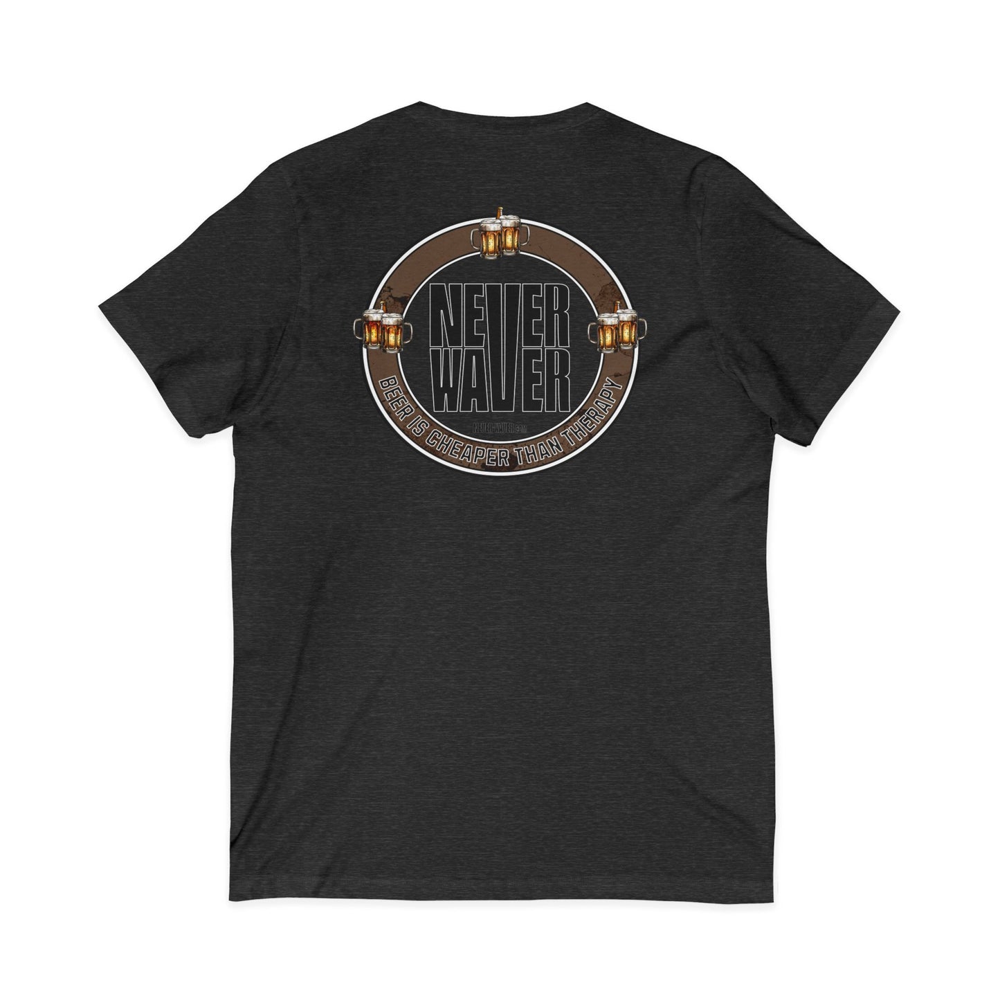 Never Waver Beer Is cheaper Than Therapy Unisex V-Neck Tee - Motivational Graphic Shirt