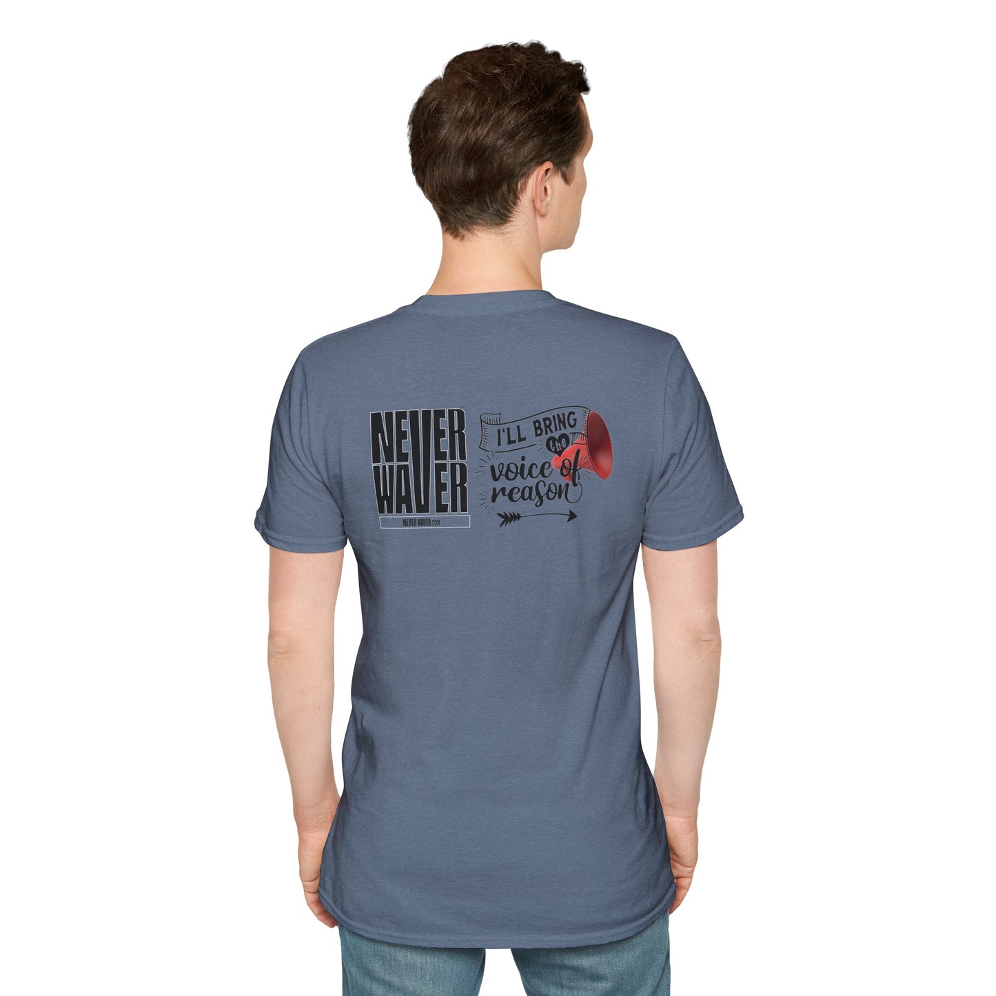Never Waver I'll Bring The  Voice of Reason Unisex Softstyle T-Shirt