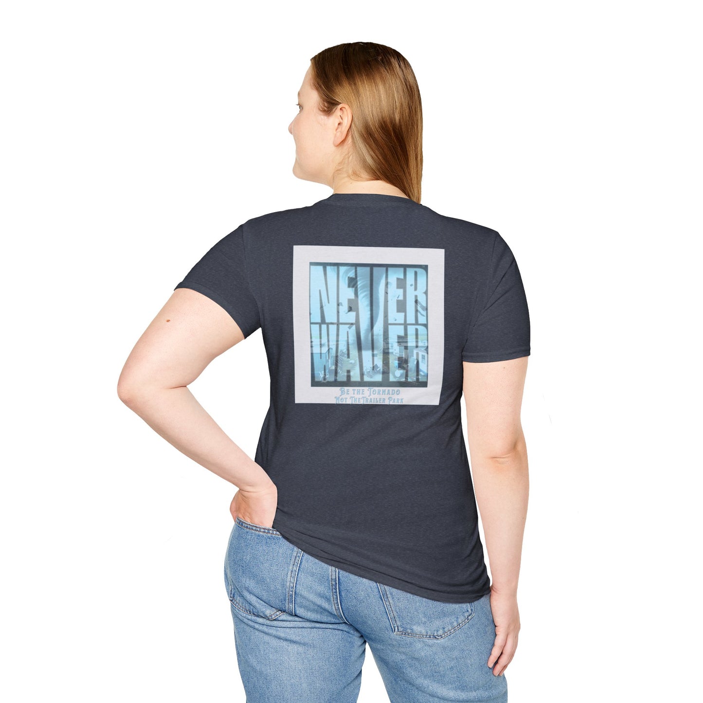 Never Waver Be The Tornado Not the Trailer Park  Unisex Softstyle T-Shirt