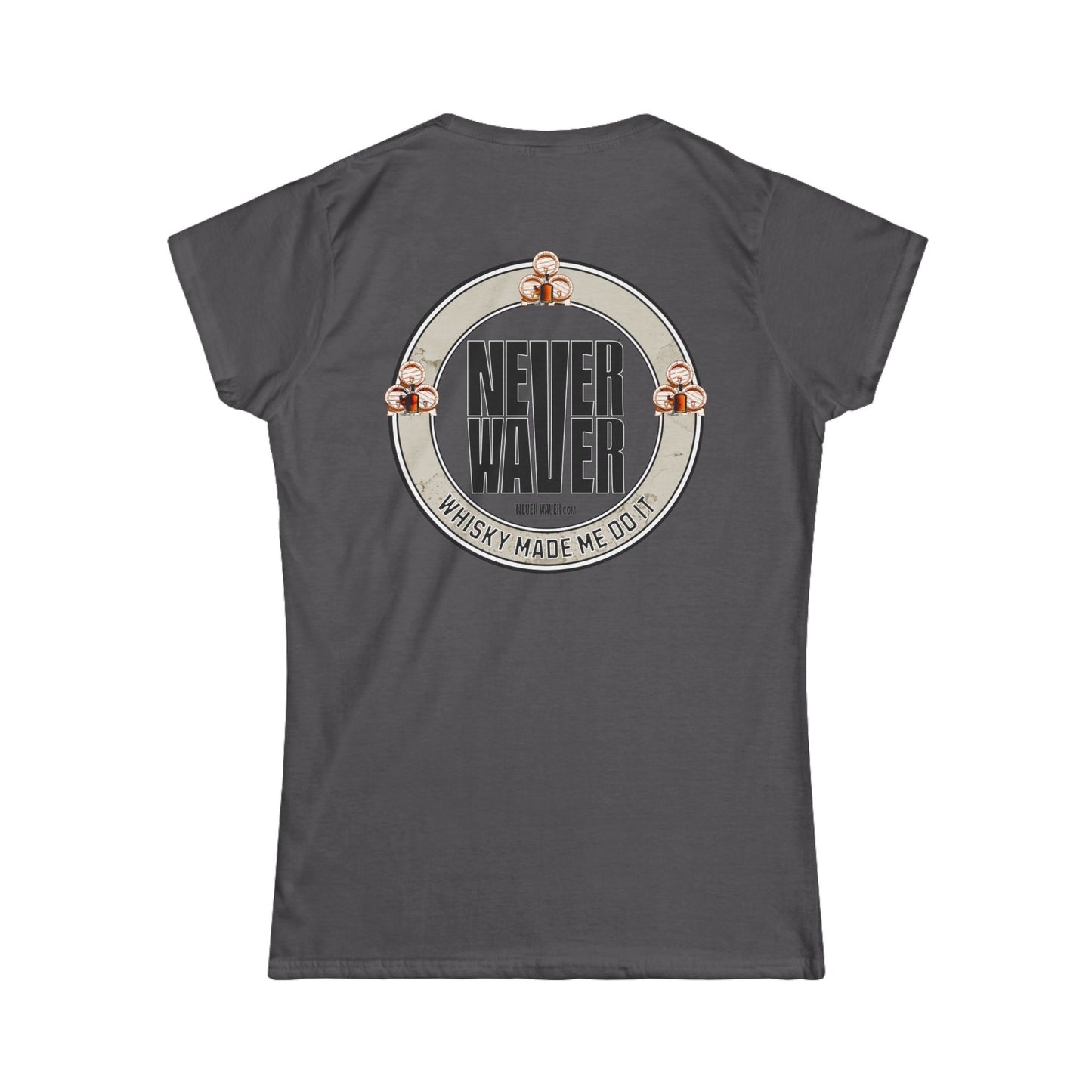 Never Waver Whisky Made me do it? Women's Soft Style Tee