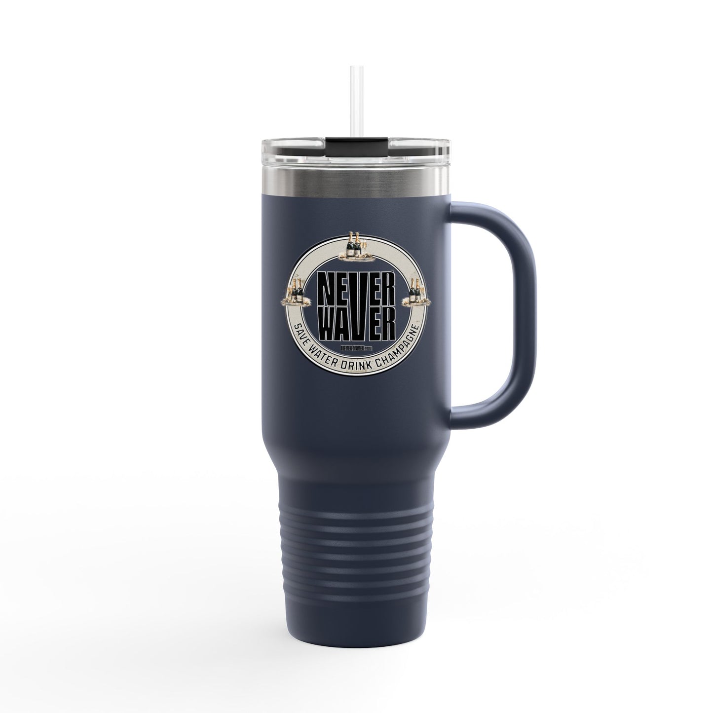 "Never Waver Save Water Drink Champagne" 40oz Insulated Travel Mug