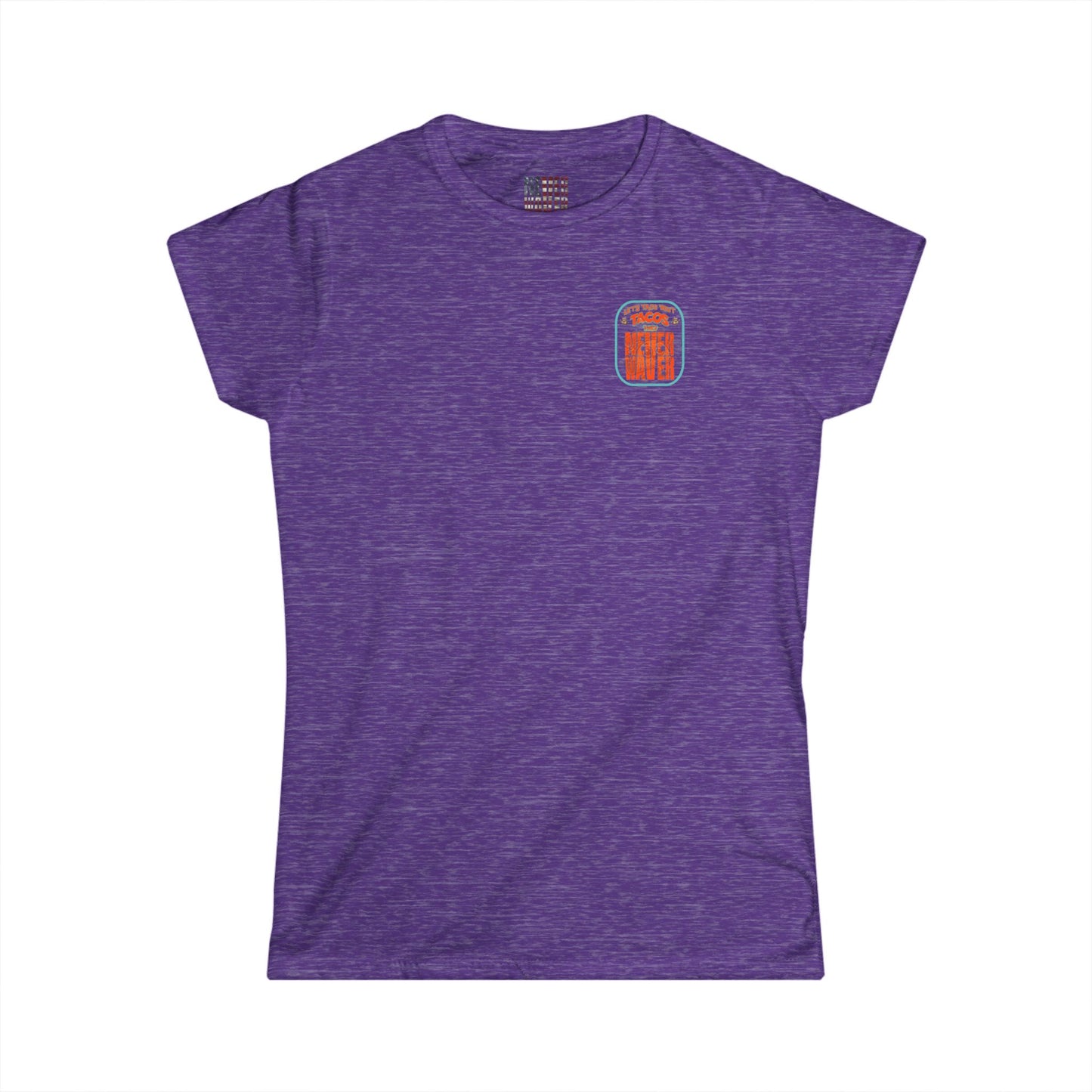 Let's Taco' Bout Tacos They Never Waver  Women's Soft Style Tee -
