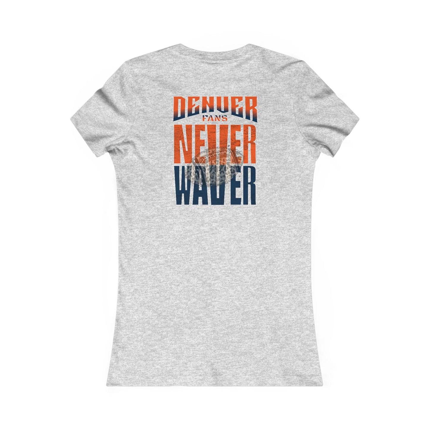 Denver Fans Never Waver W-Leopard Football Women's Favorite Tee