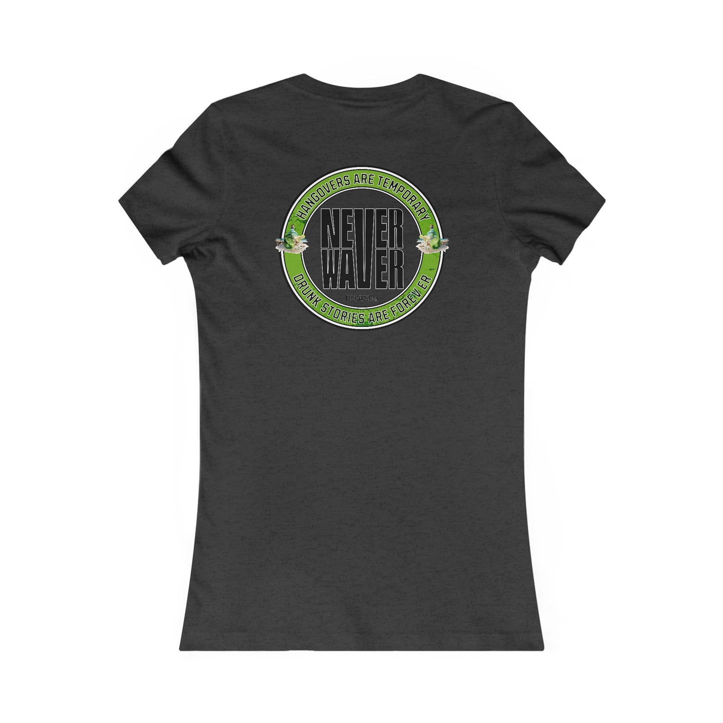 Hangovers Are Temporary Never Waver Drunk Stories Are Forever Graphic Tee