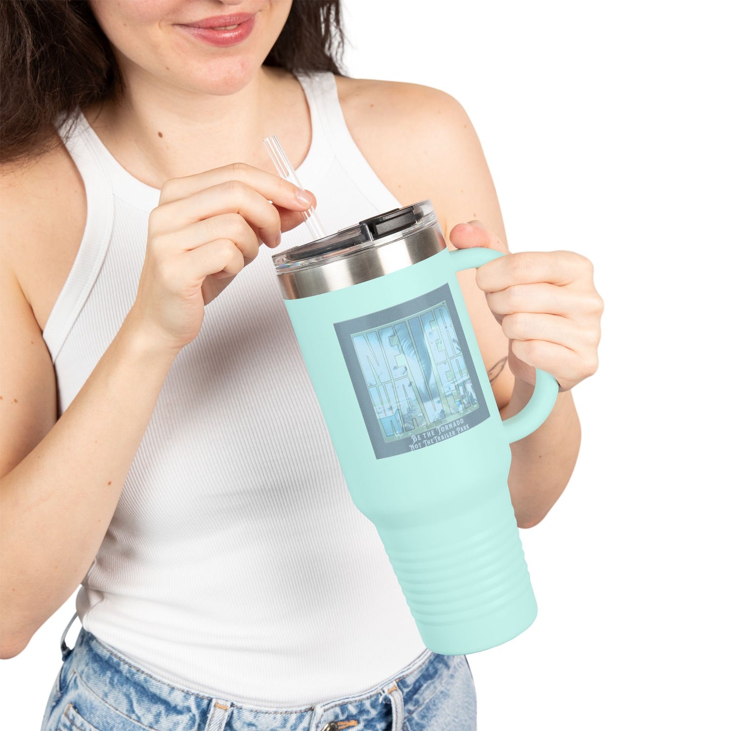 Never Waver Be The Tornado Not the Trailer Park Insulated Travel Mug, 40oz