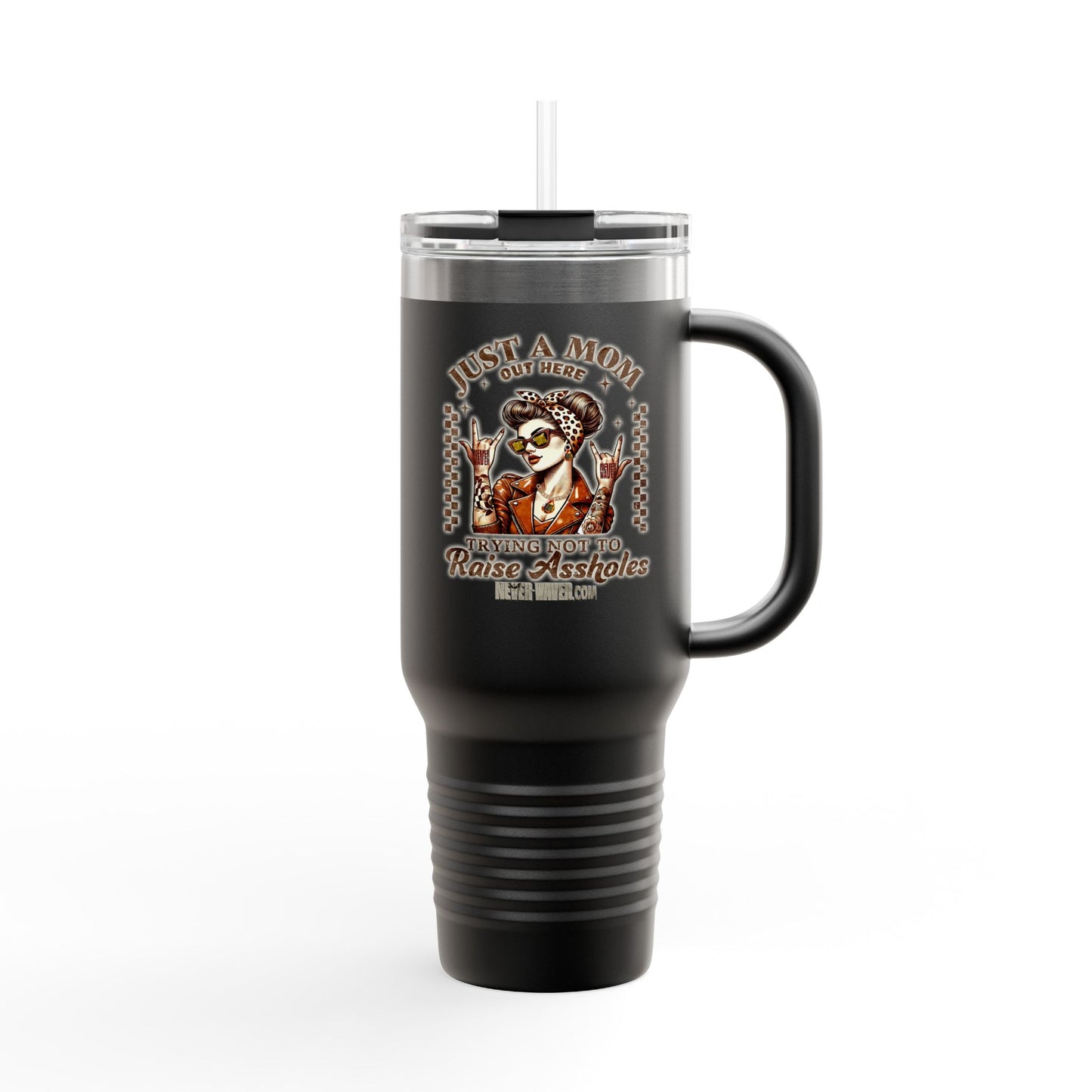 Never Waver Just A Mom Trying Not to Raise A&&holes Insulated Travel Mug