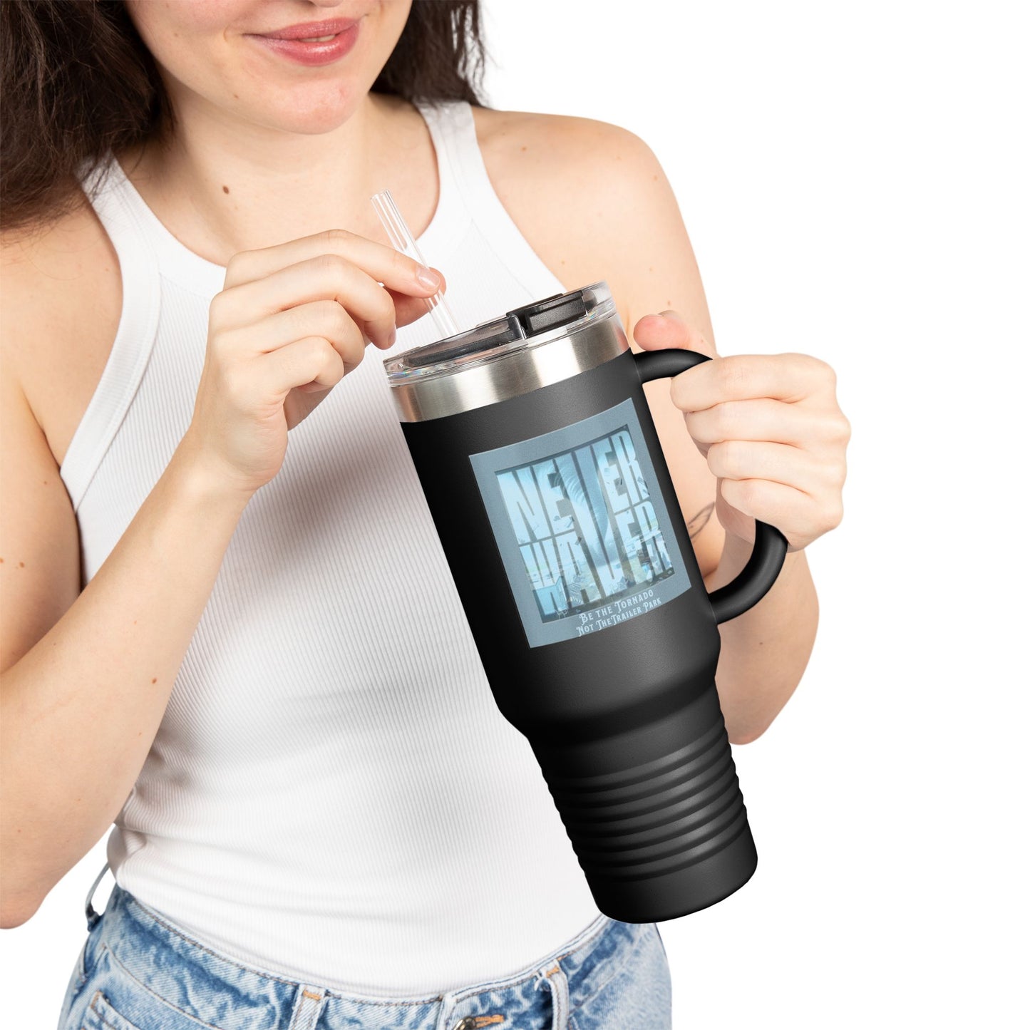 Never Waver Be The Tornado Not the Trailer Park Insulated Travel Mug, 40oz