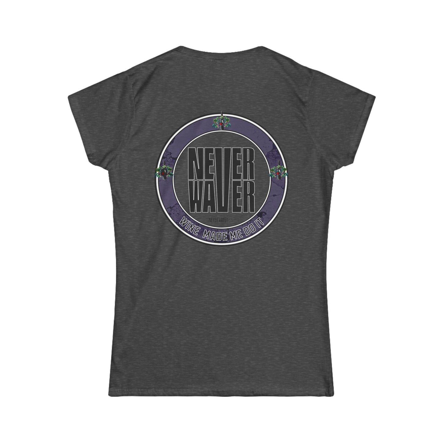 Never Waver Wine Made Me Do It Women's Soft Style Tee -