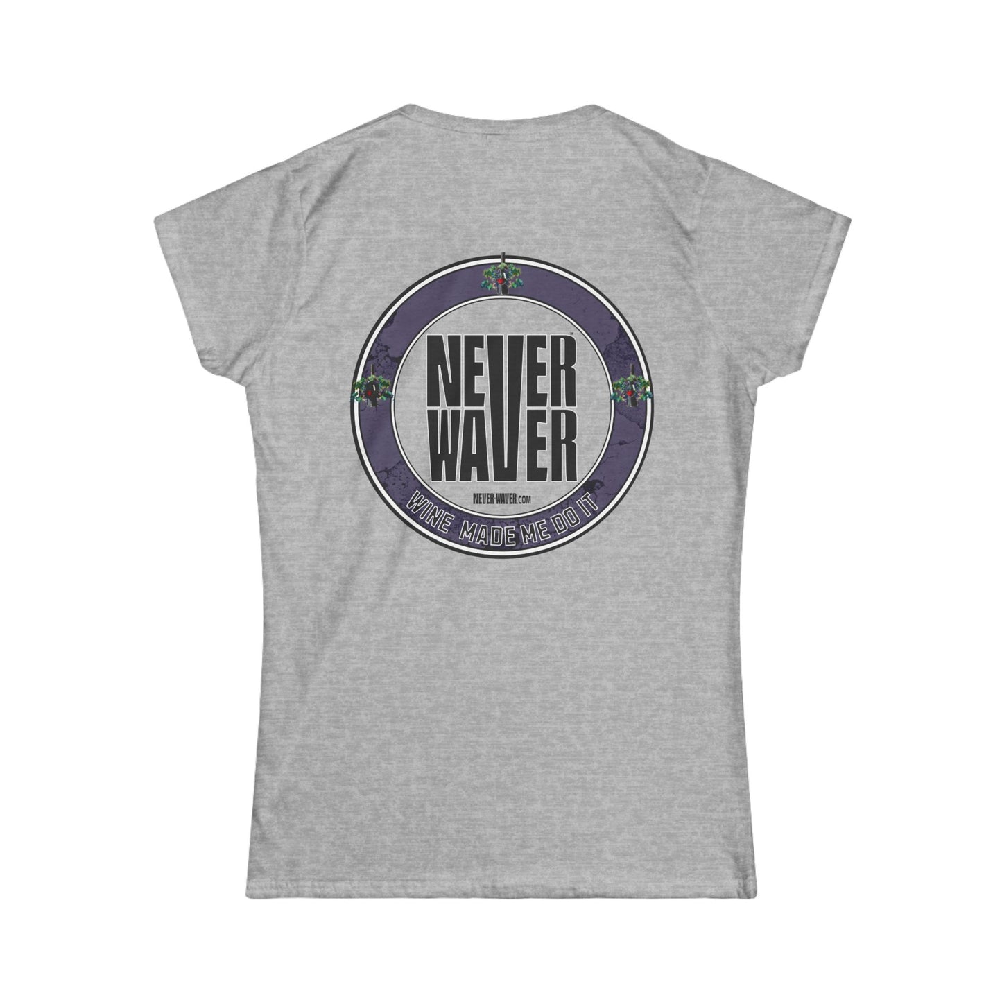Never Waver Wine Made Me Do It Women's Soft Style Tee -