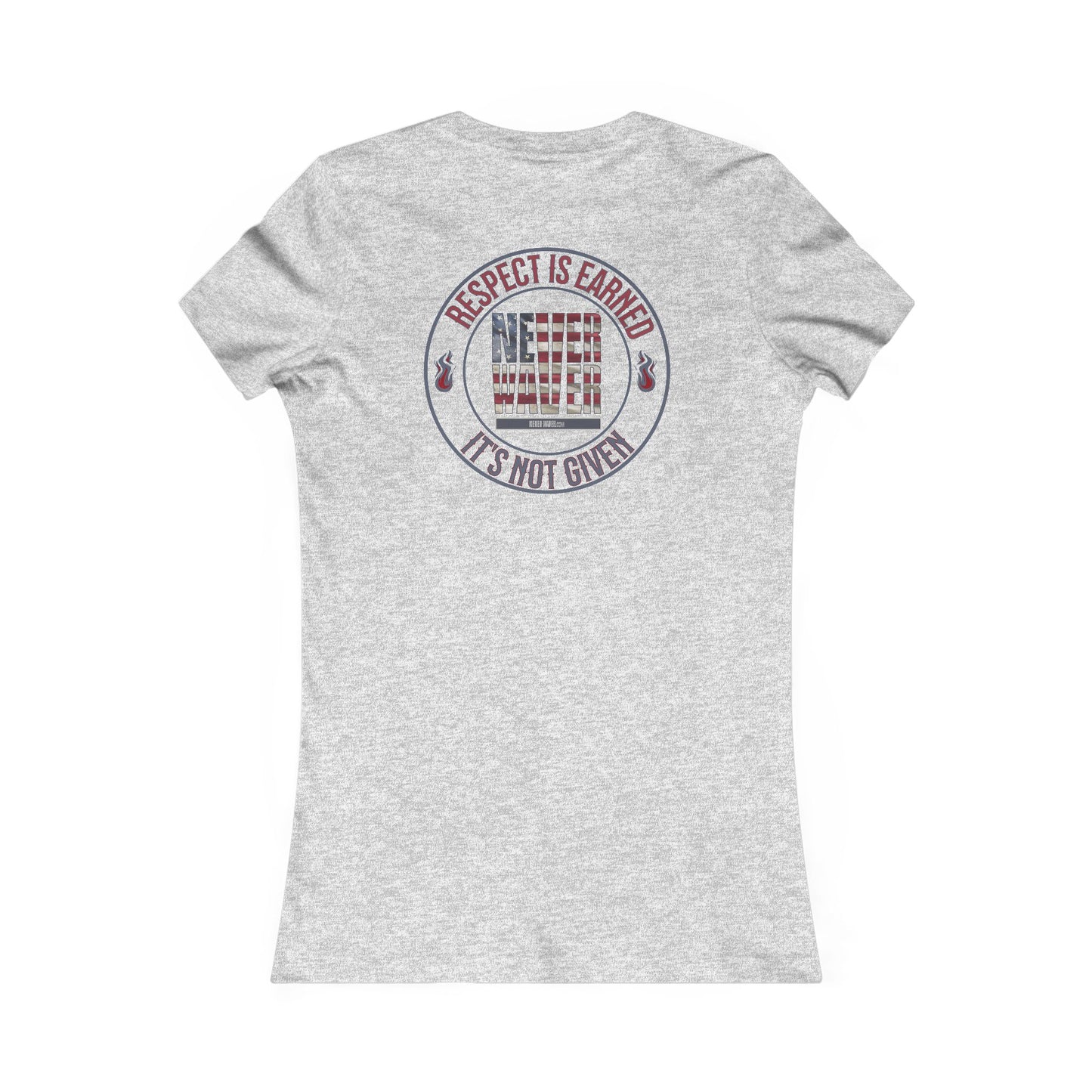 Respect Is Earned  Never Waver It's Not Given Women's Favorite Tee