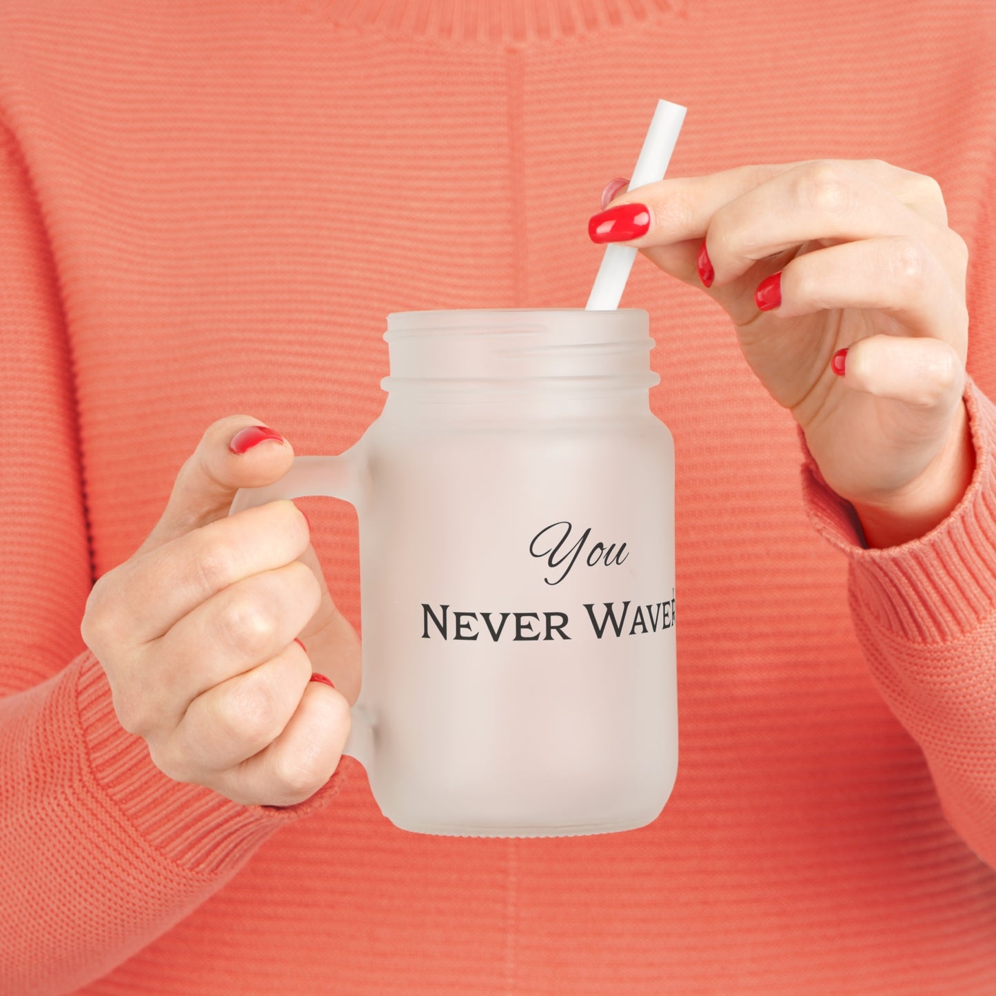 You Never Waver Motivational Mason Jar