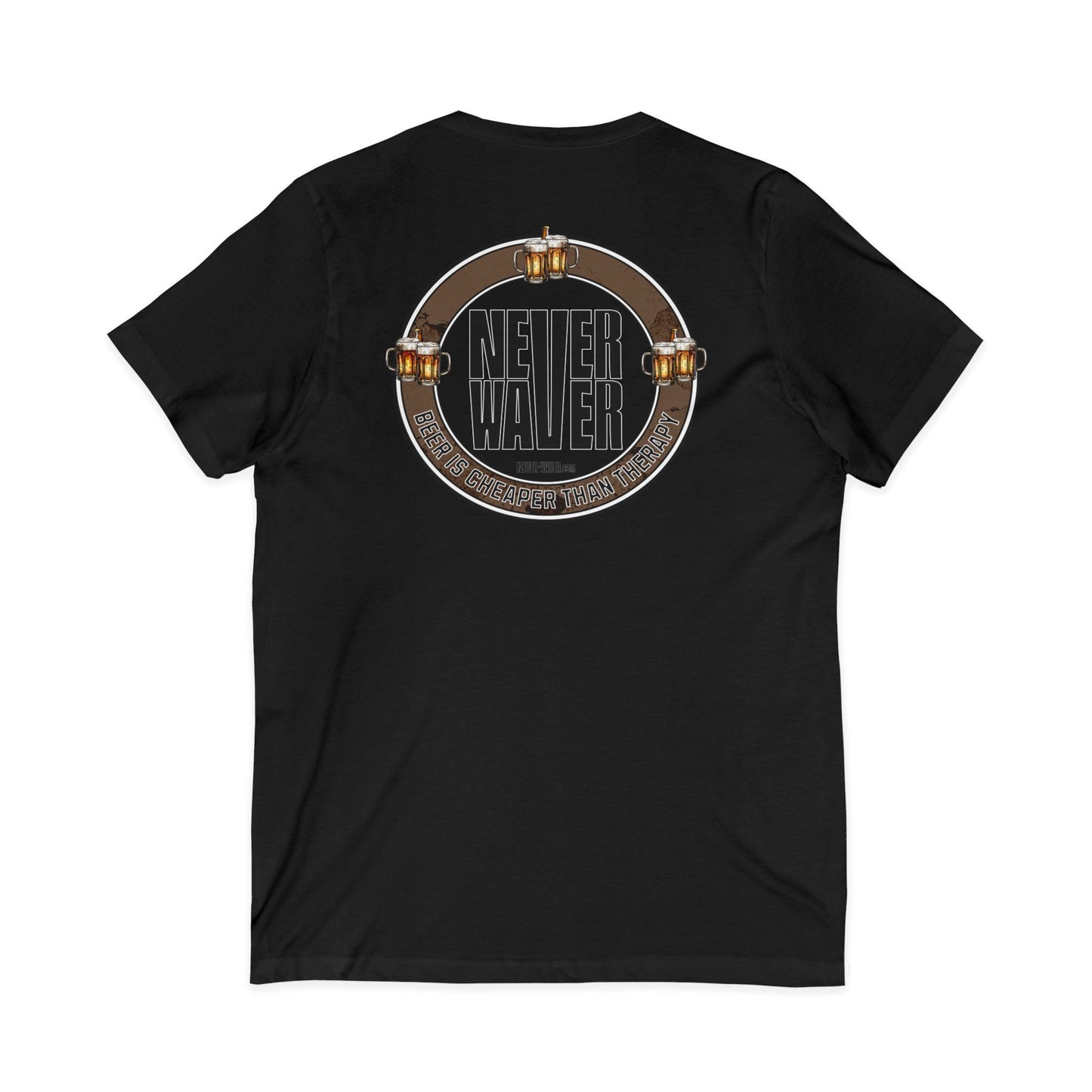 Never Waver Beer Is cheaper Than Therapy Unisex V-Neck Tee - Motivational Graphic Shirt