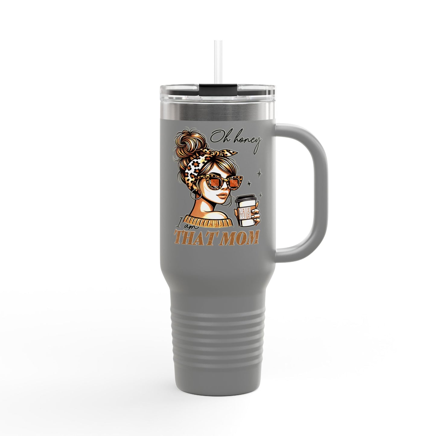 Never Waver Oh Honey I am that Mom Insulated Travel Mug