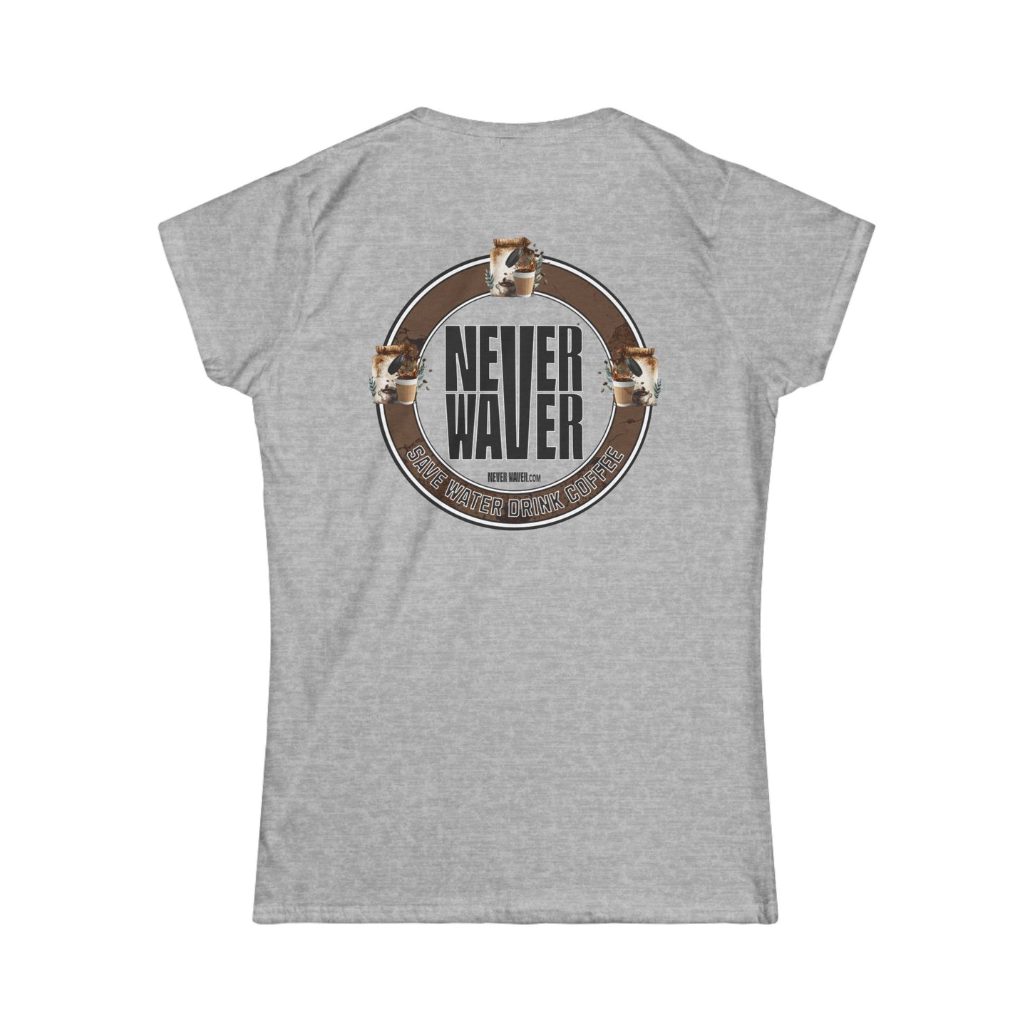 Never Waver Save Water Drink Coffee Women's Soft Style Tee