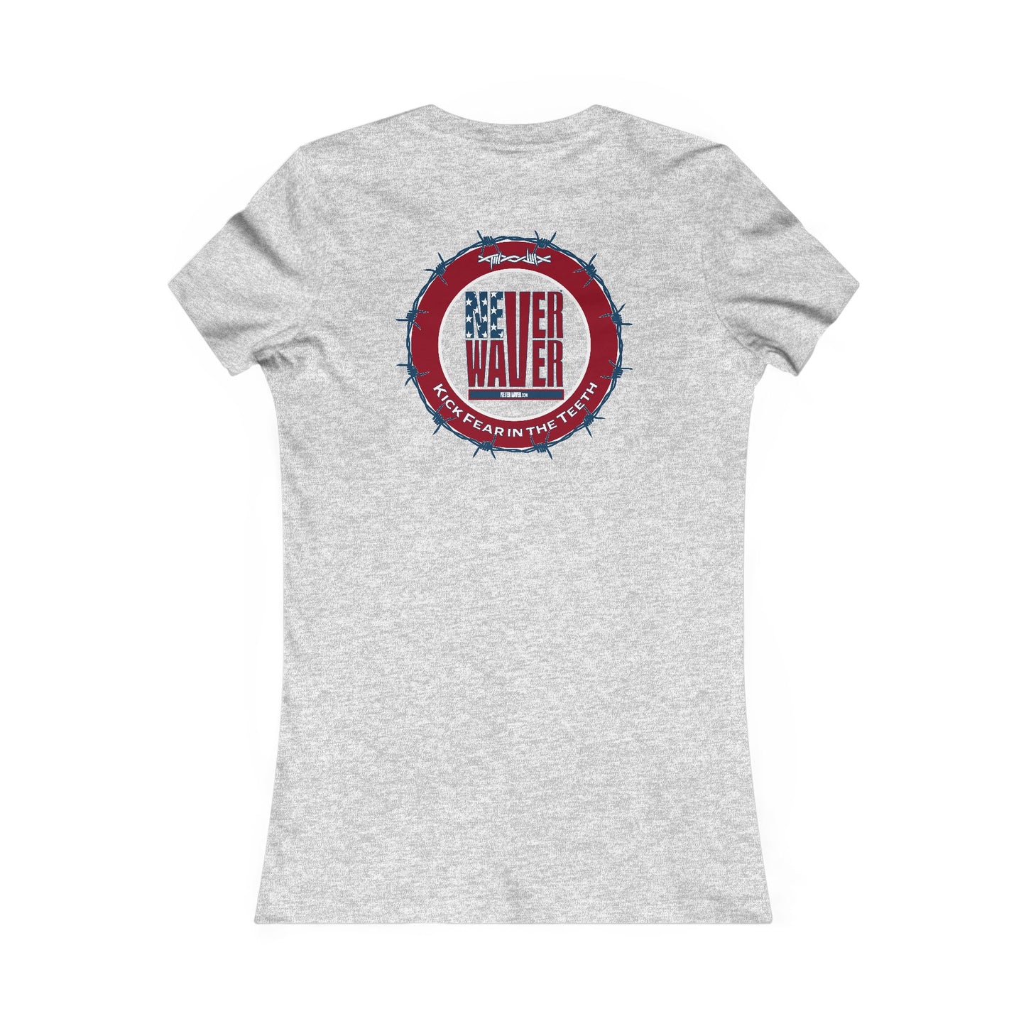NEVER WAVER KICK FEAR IN THE TEETH  Women's Favorite Tee