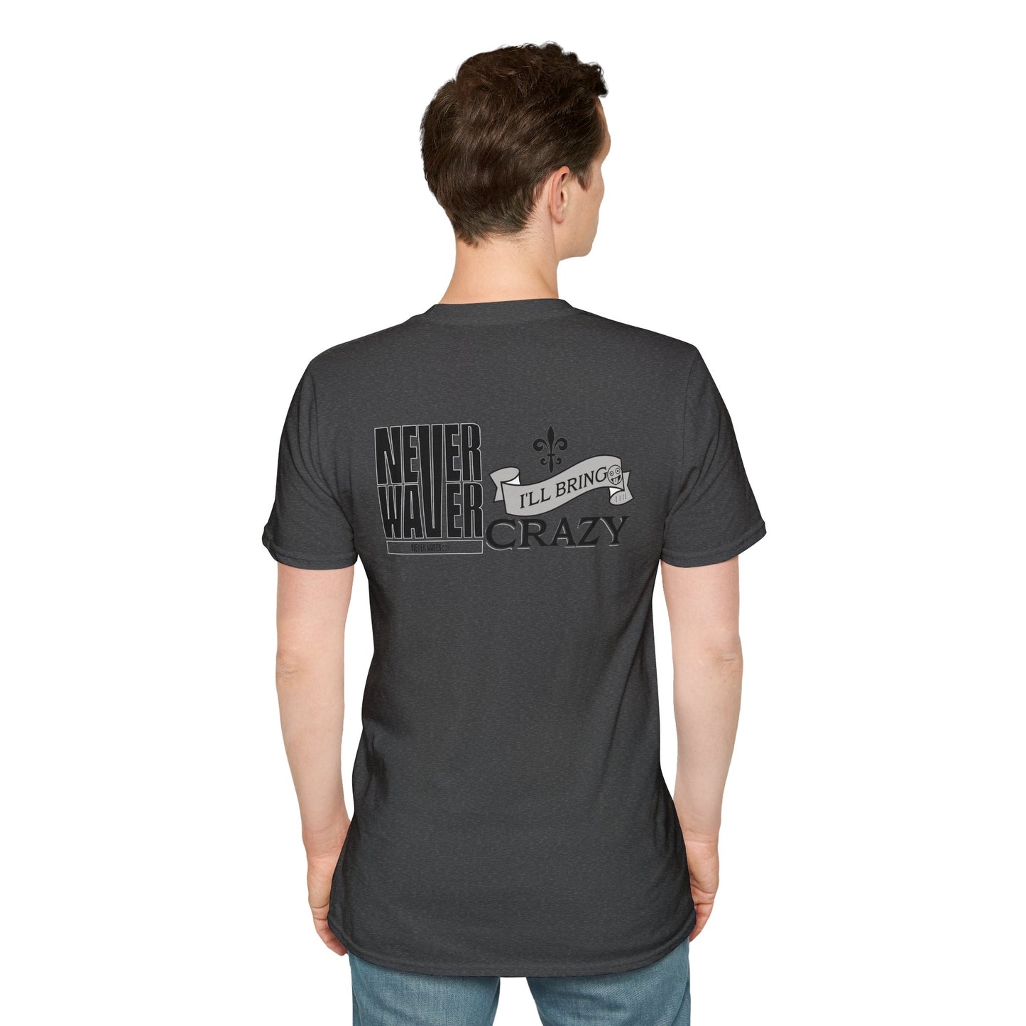 Never Waver I'll Bring The Crazy Unisex Softstyle T-Shirt