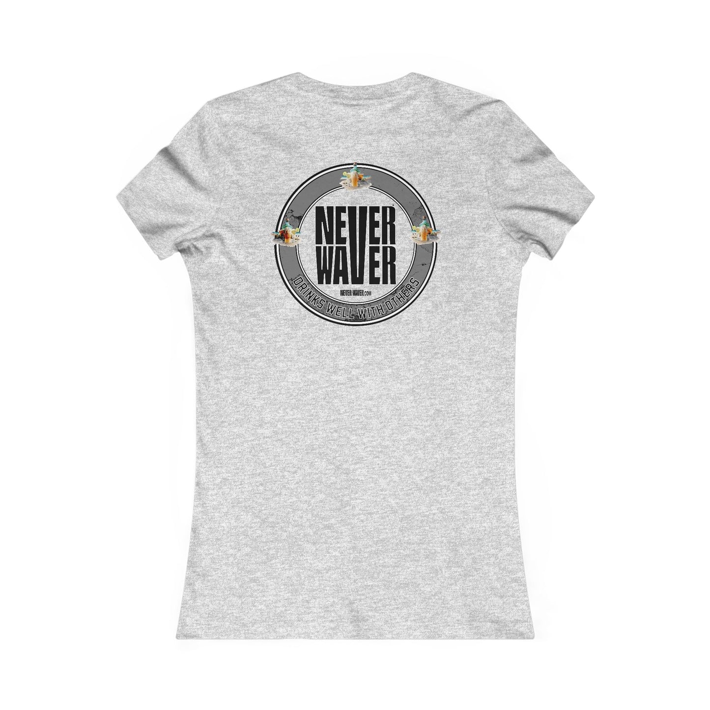 Never Waver Drinks Well With Others Women's Favorite Tee