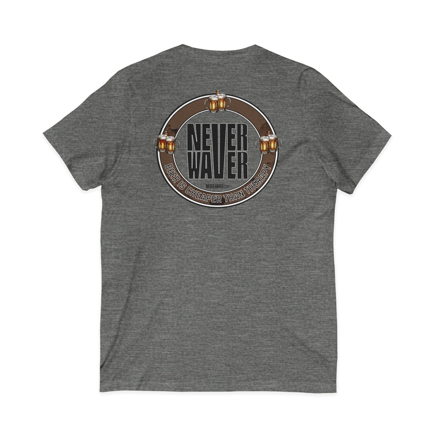 Never Waver Beer Is cheaper Than Therapy Unisex V-Neck Tee - Motivational Graphic Shirt