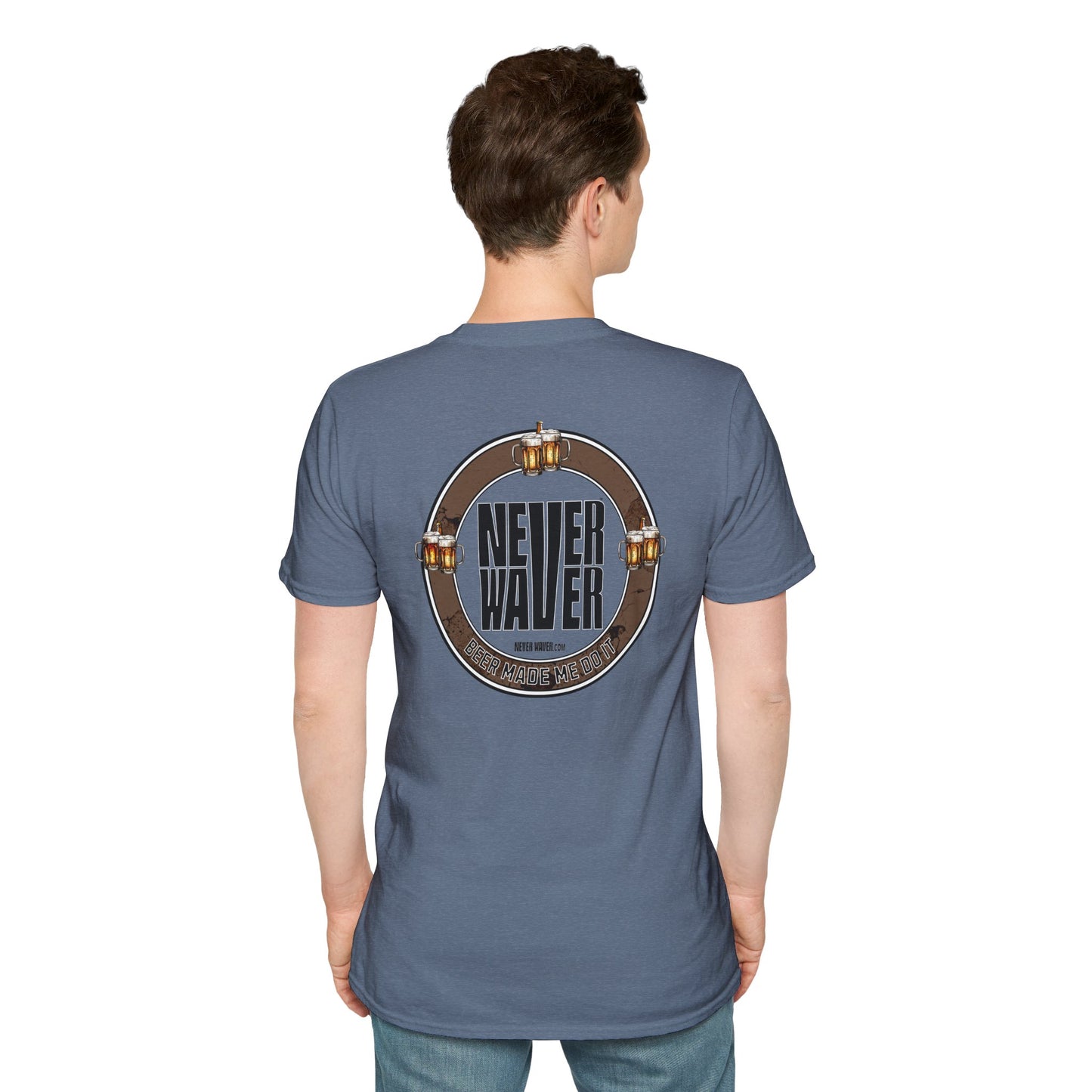 Never Waver Beer Made Me Do It Unisex T-Shirt - Design