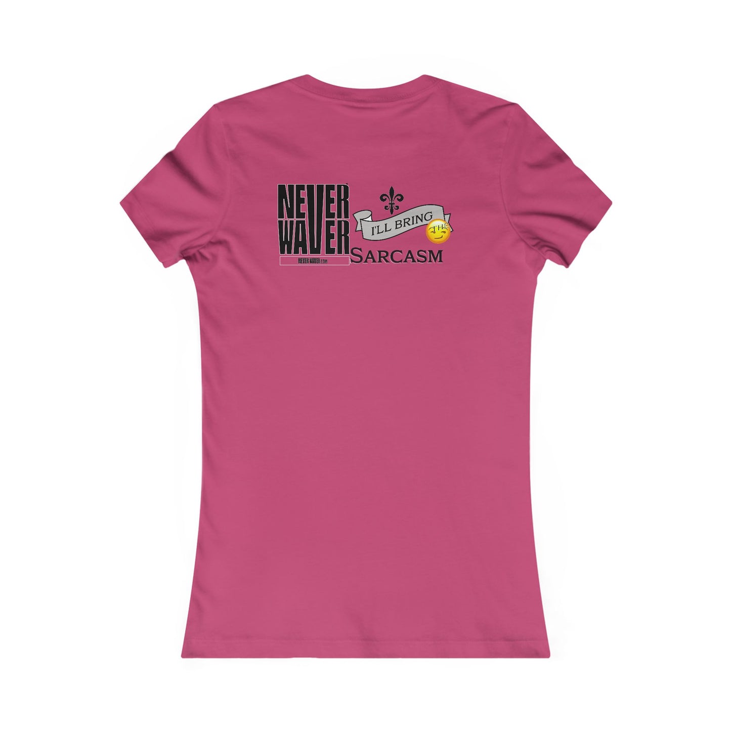 Never Waver I'll Bring The Sarcasm Women's Favorite Tee