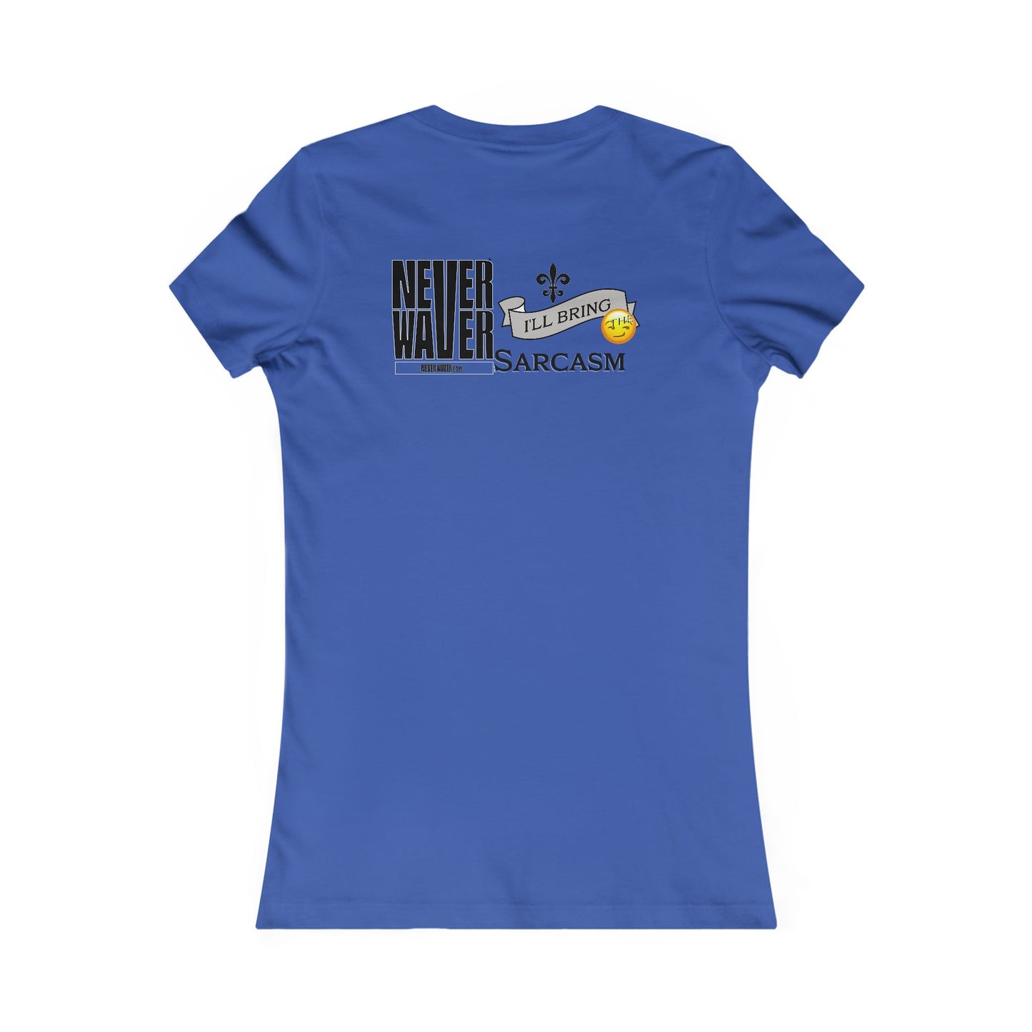 Never Waver I'll Bring The Sarcasm Women's Favorite Tee