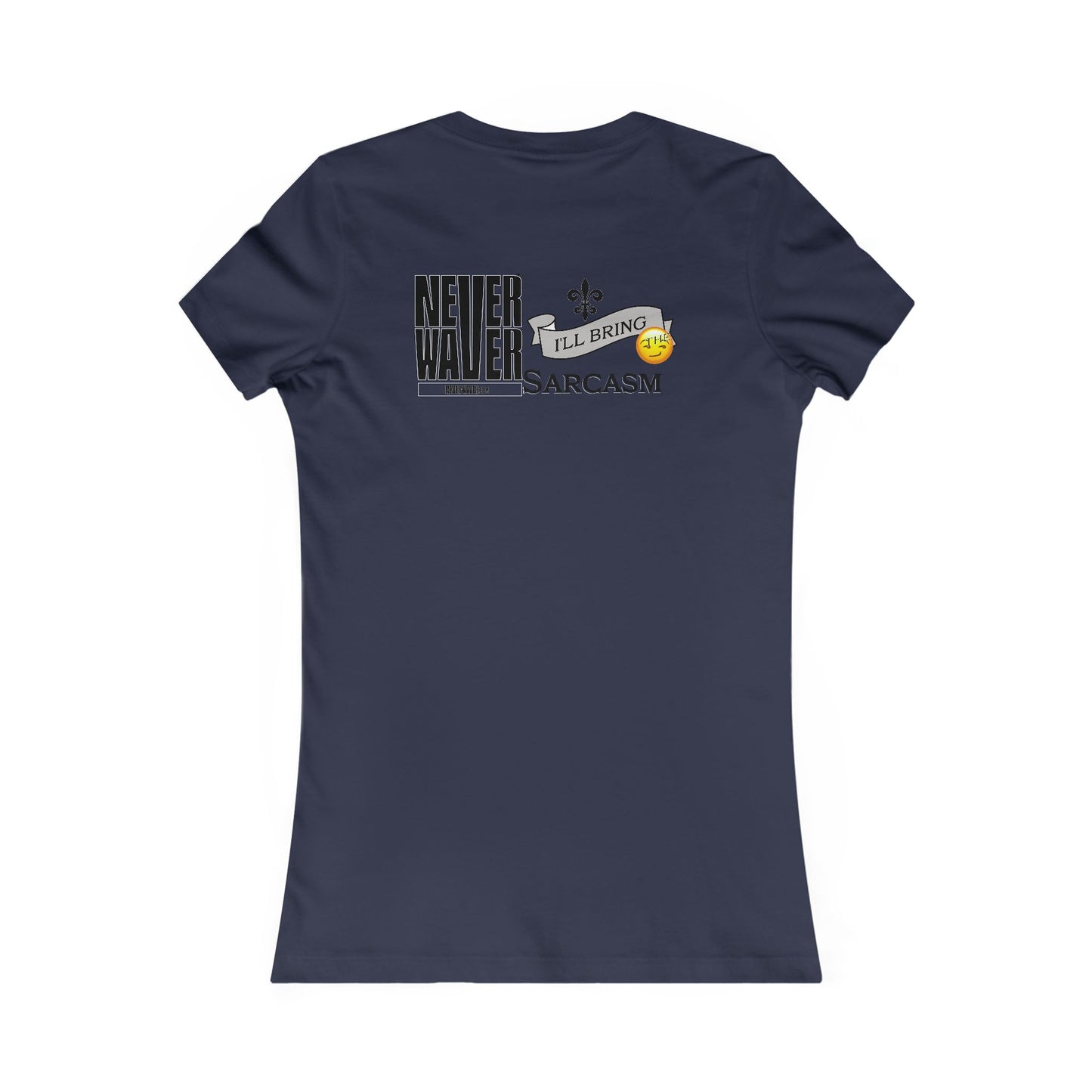Never Waver I'll Bring The Sarcasm Women's Favorite Tee