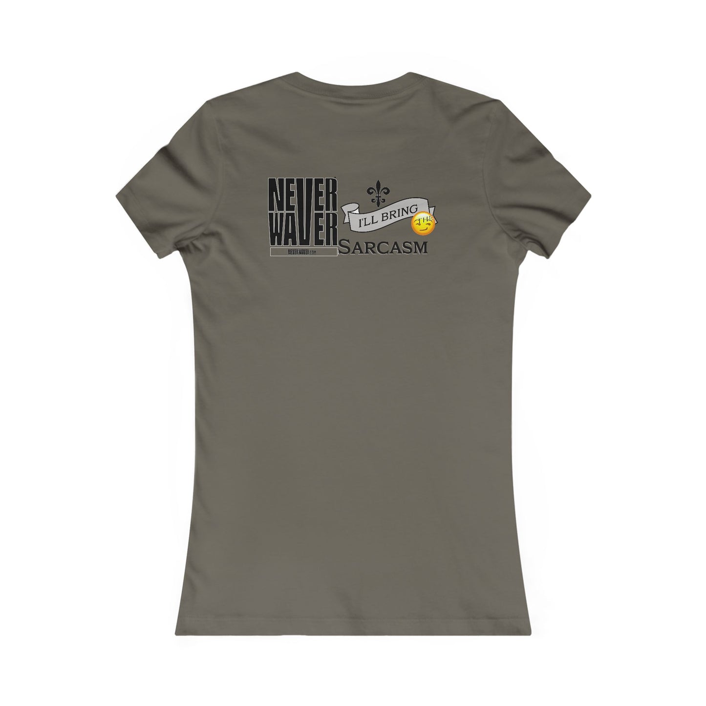 Never Waver I'll Bring The Sarcasm Women's Favorite Tee