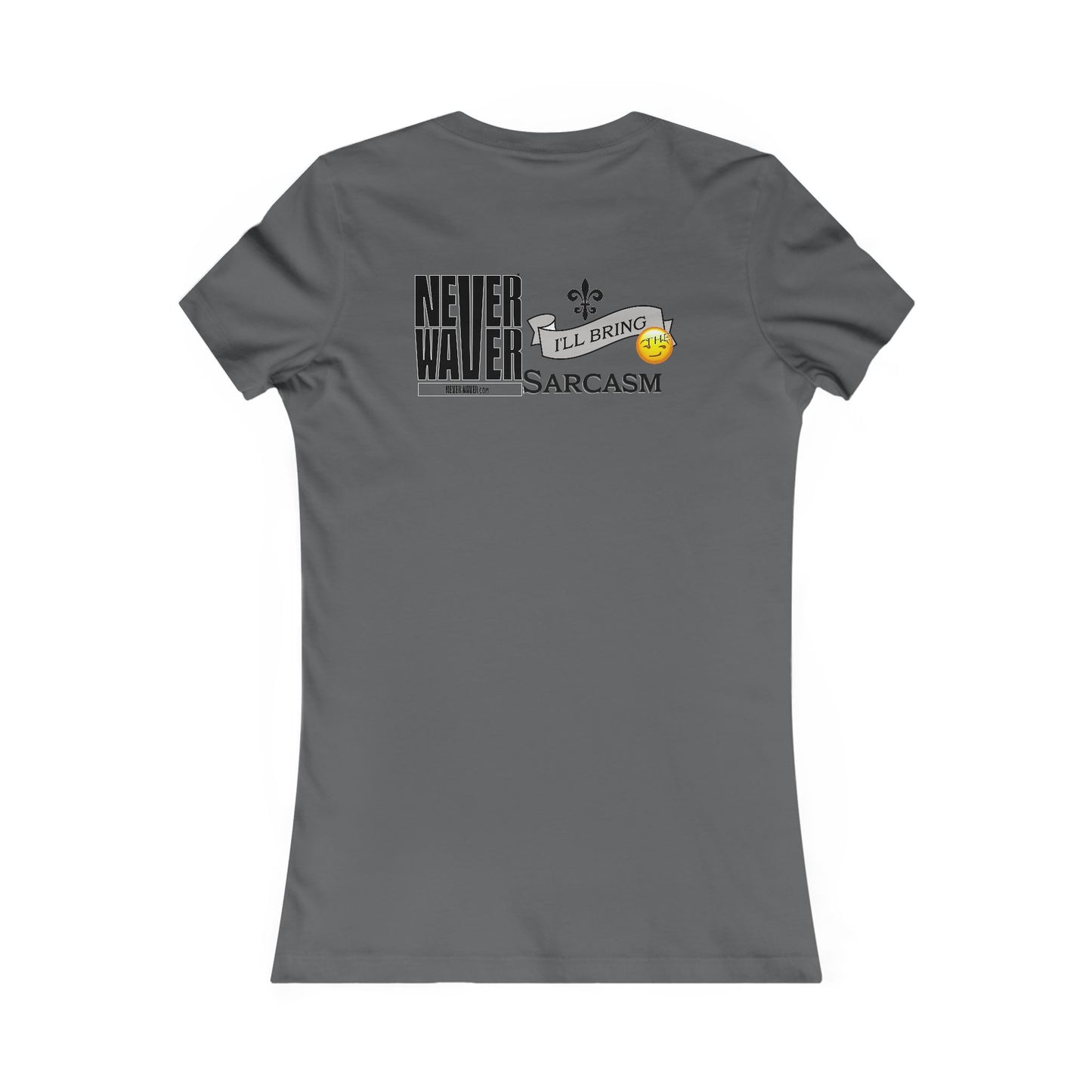 Never Waver I'll Bring The Sarcasm Women's Favorite Tee