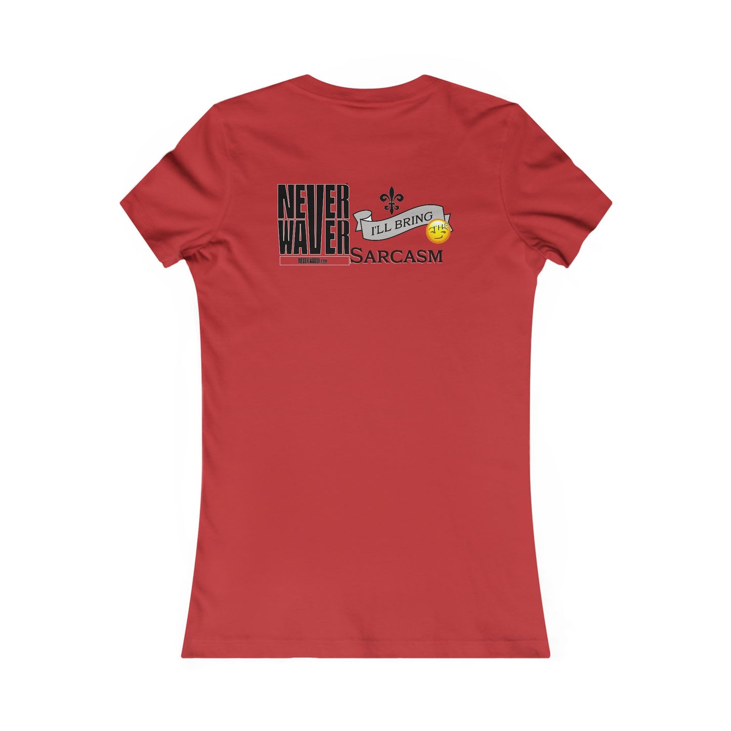 Never Waver I'll Bring The Sarcasm Women's Favorite Tee
