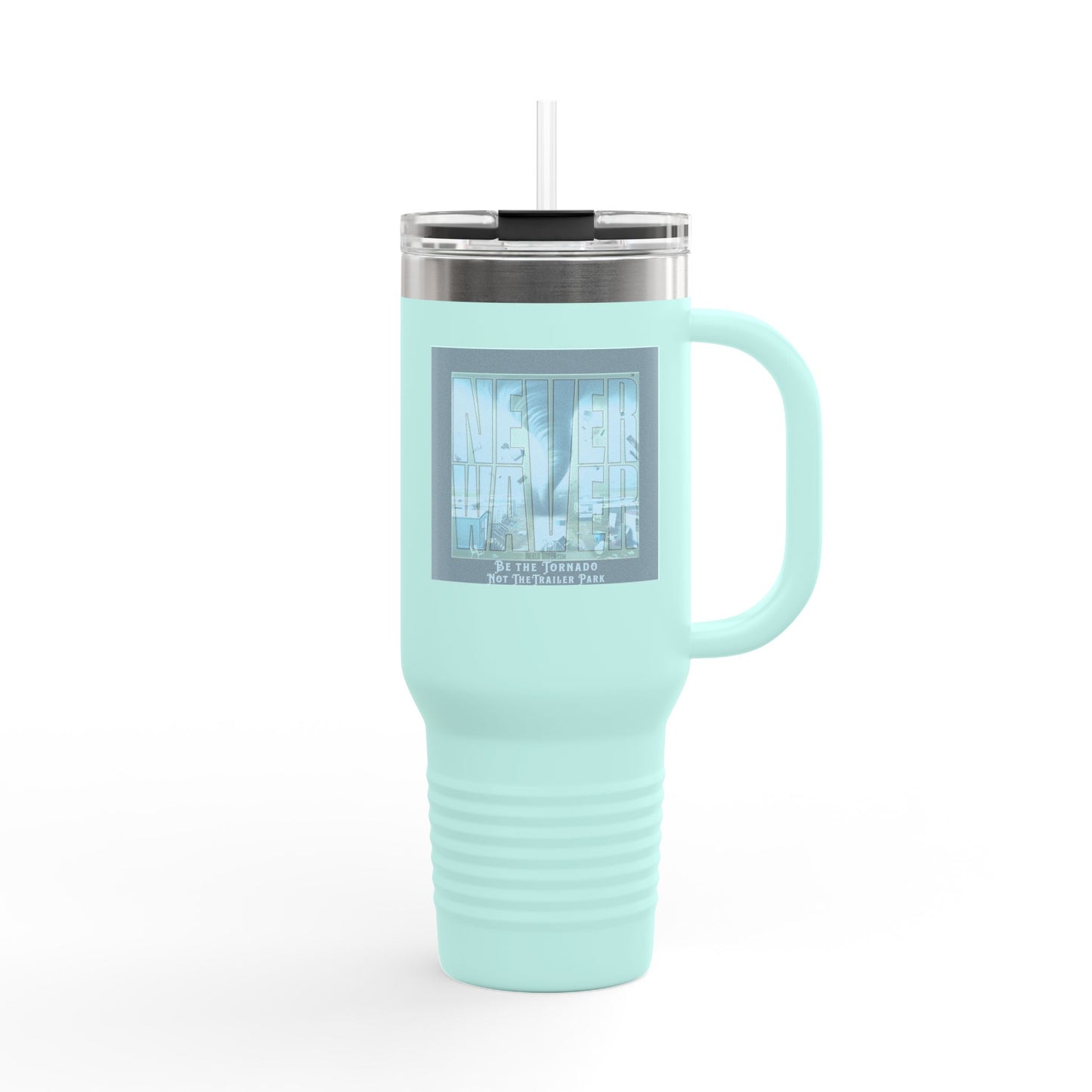 Never Waver Be The Tornado Not the Trailer Park Insulated Travel Mug, 40oz