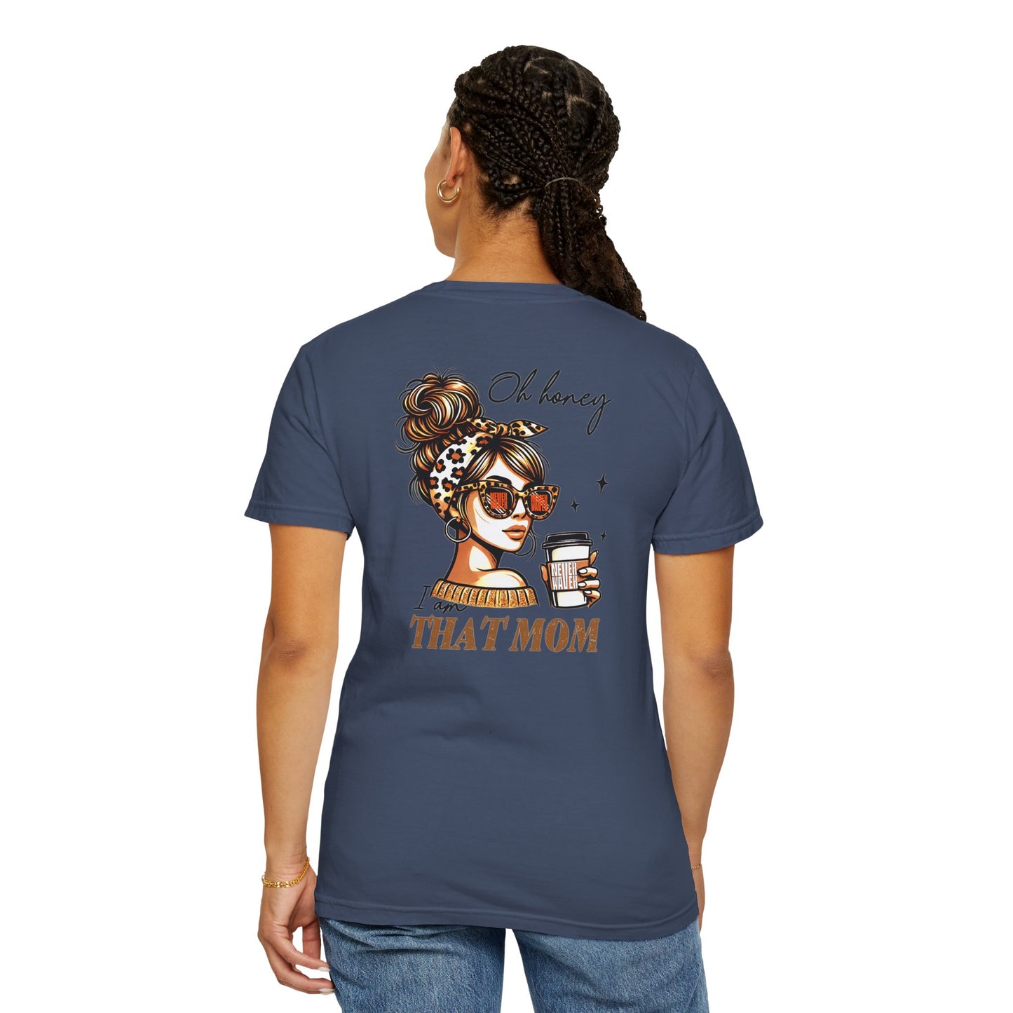 Unisex Garment-Dyed T-Shirt - 'Never Waver Oh Honey I am that Mom' Design