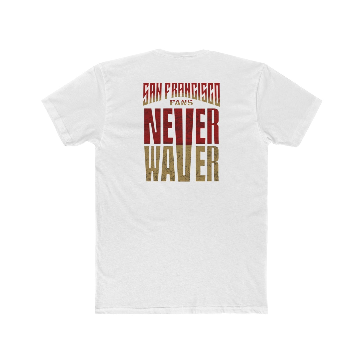 San Francisco Fans Never Waver Unisex Cotton Crew Tee