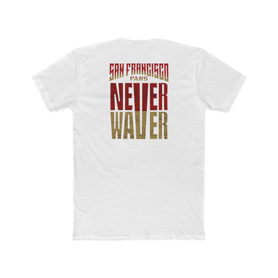 San Francisco Fans Never Waver Unisex Cotton Crew Tee