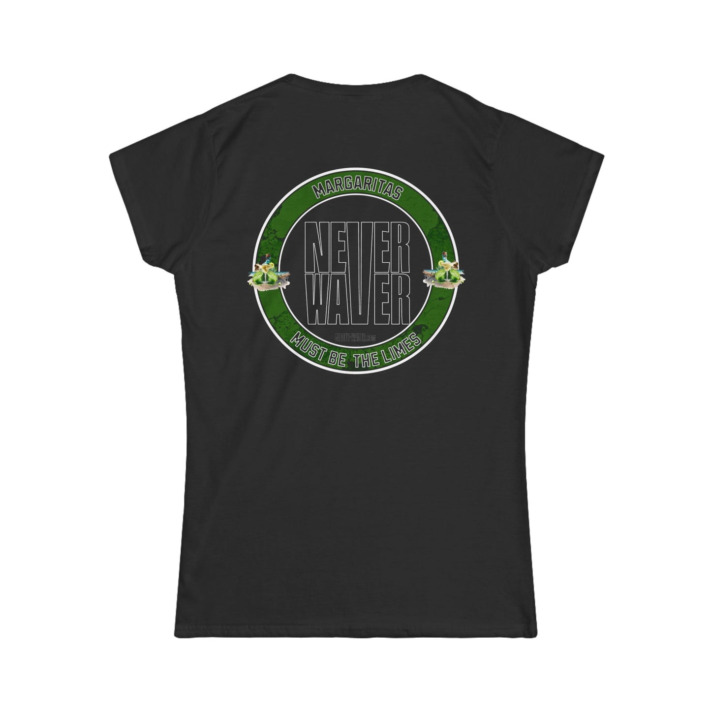 Margaritas Never Waver It Must Be The Limes? Women's Soft Style Tee