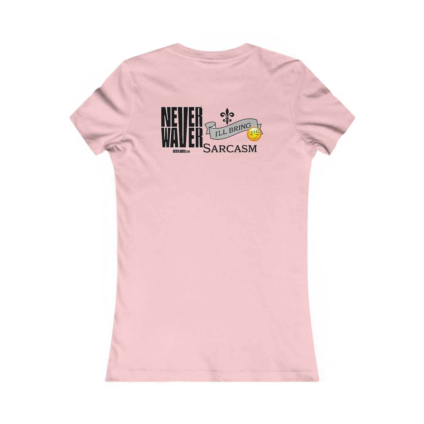Never Waver I'll Bring The Sarcasm Women's Favorite Tee