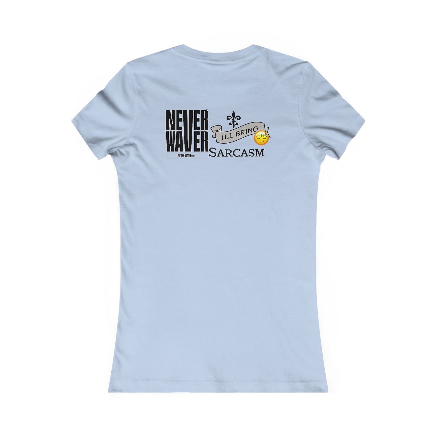 Never Waver I'll Bring The Sarcasm Women's Favorite Tee