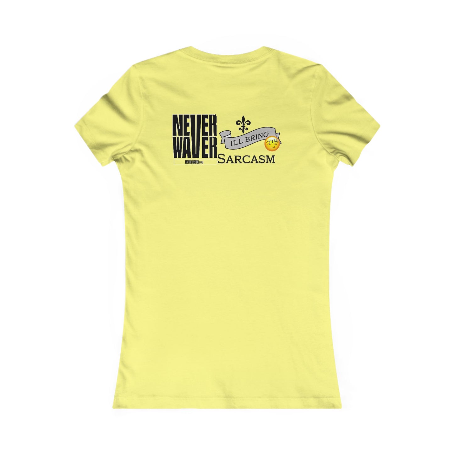 Never Waver I'll Bring The Sarcasm Women's Favorite Tee