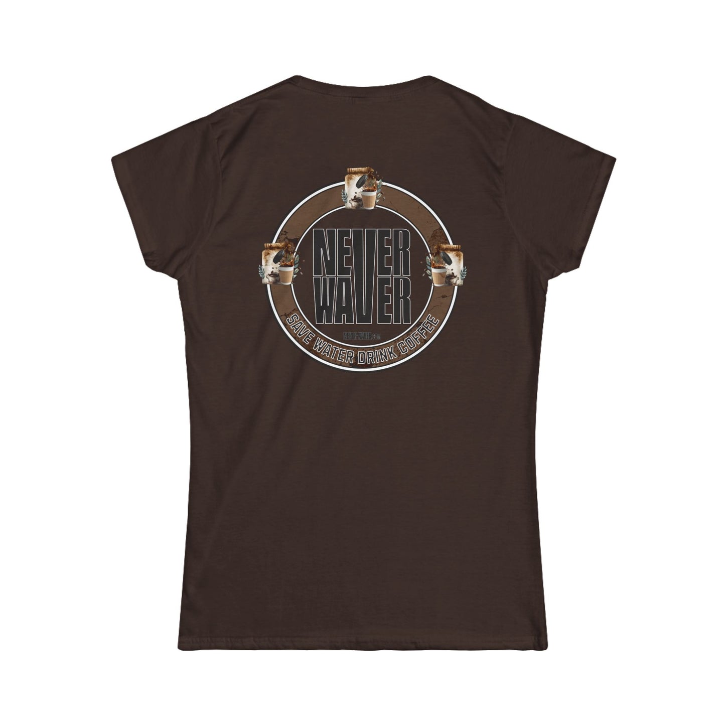 Never Waver Save Water Drink Coffee Women's Soft Style Tee