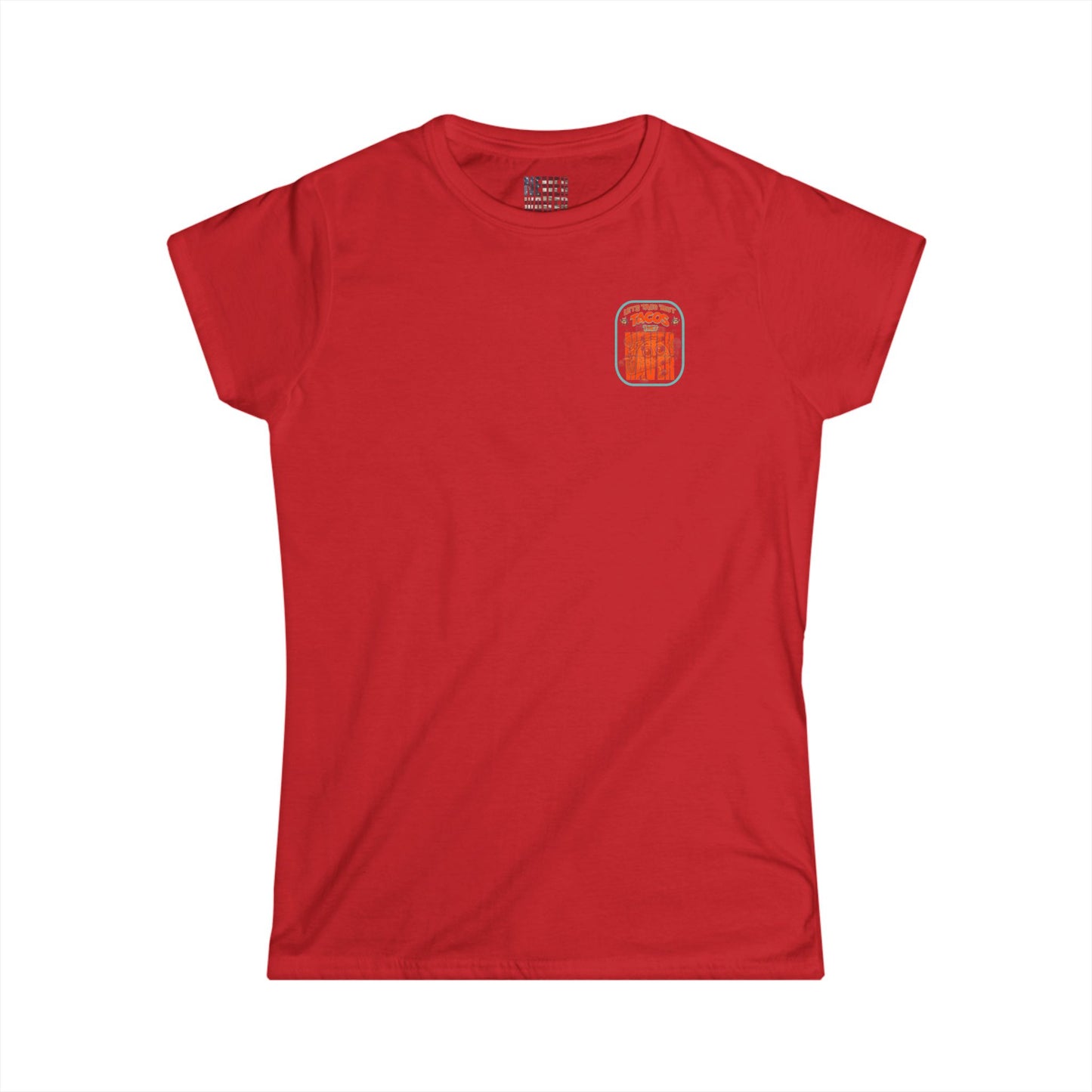 Let's Taco' Bout Tacos They Never Waver  Women's Soft Style Tee -