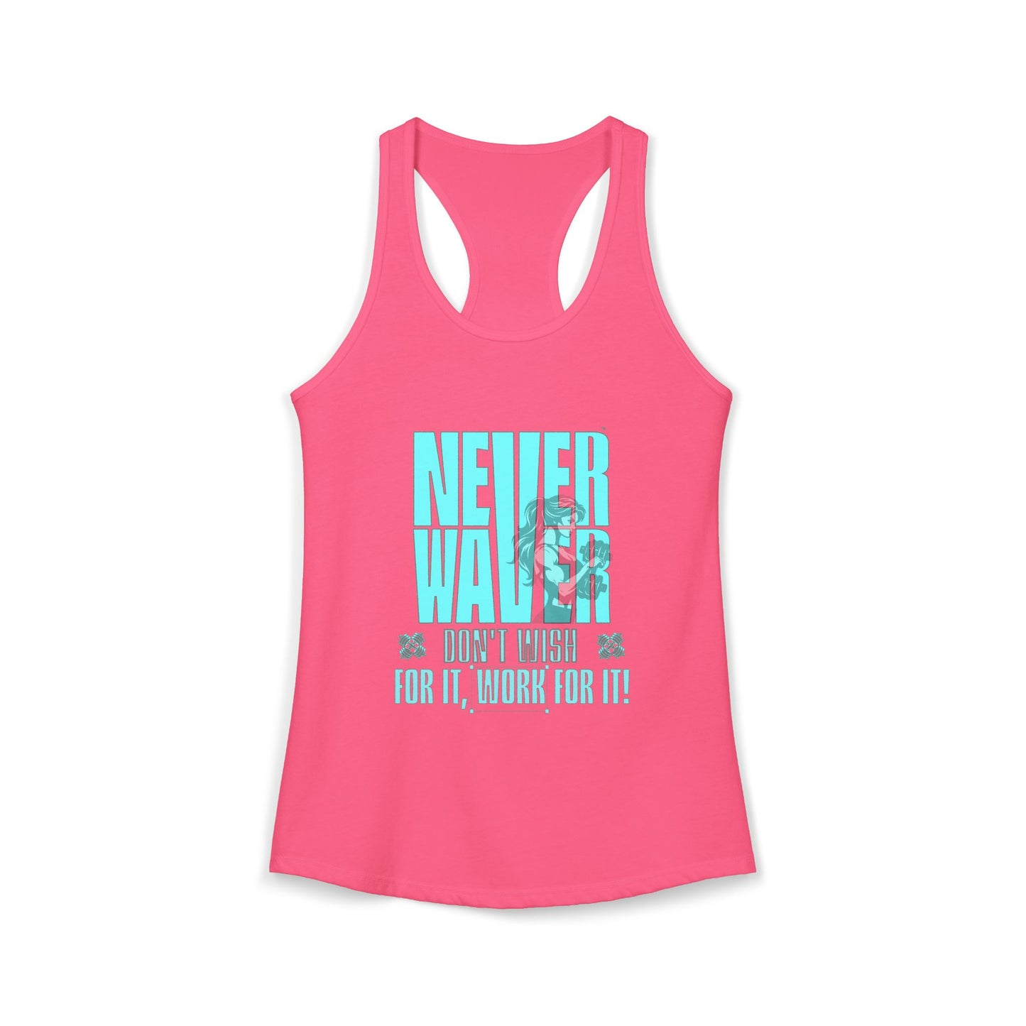 Never Waver Don't Wish For It work For It Women's Ideal Racerback Tank