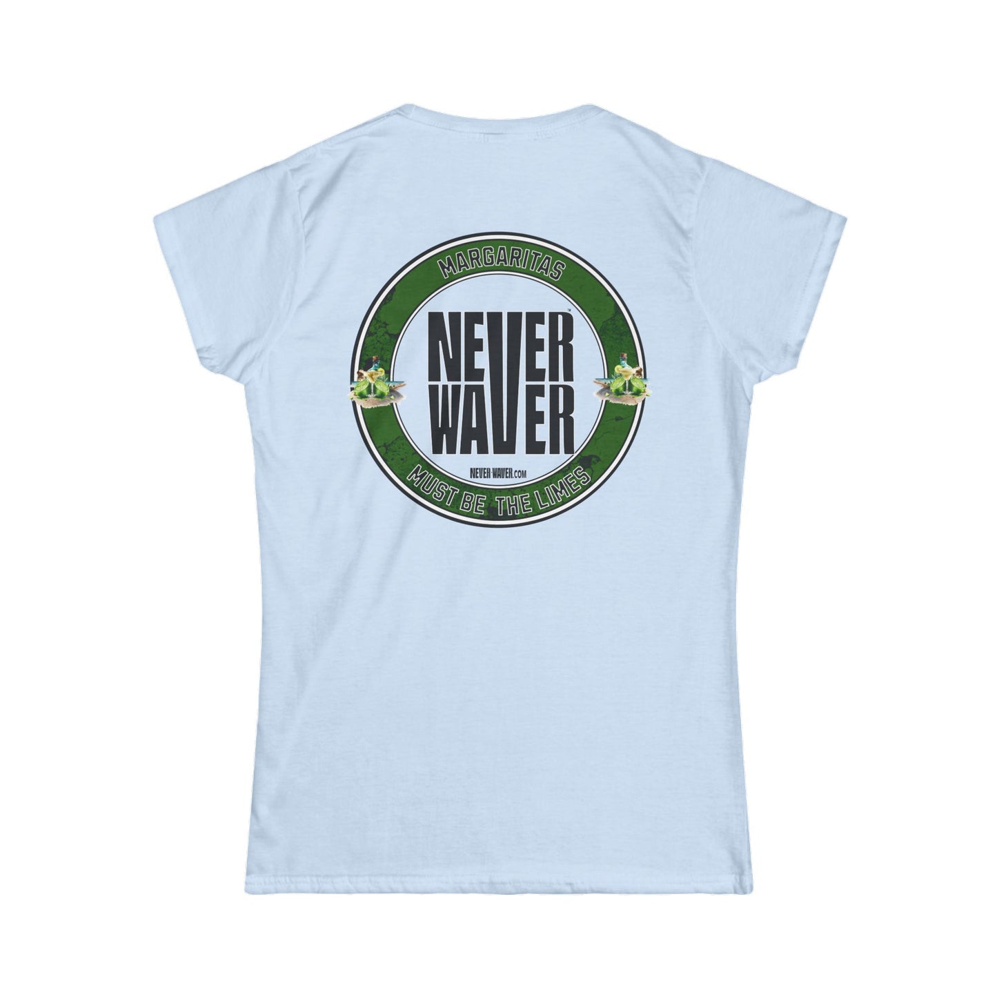 Margaritas Never Waver It Must Be The Limes? Women's Soft Style Tee