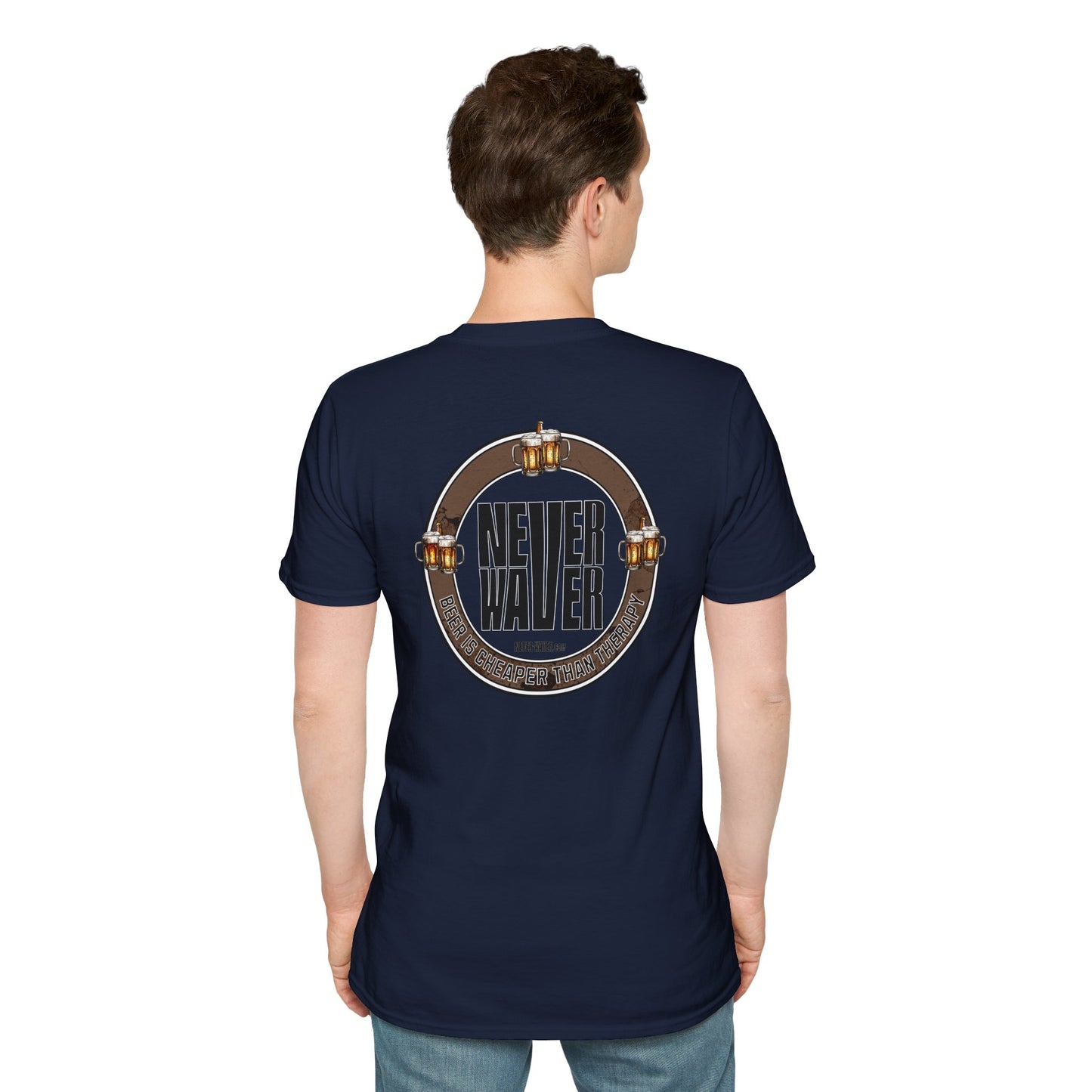 Never Waver Beer Is cheaper Than Therapy  Unisex Soft style T-Shirt