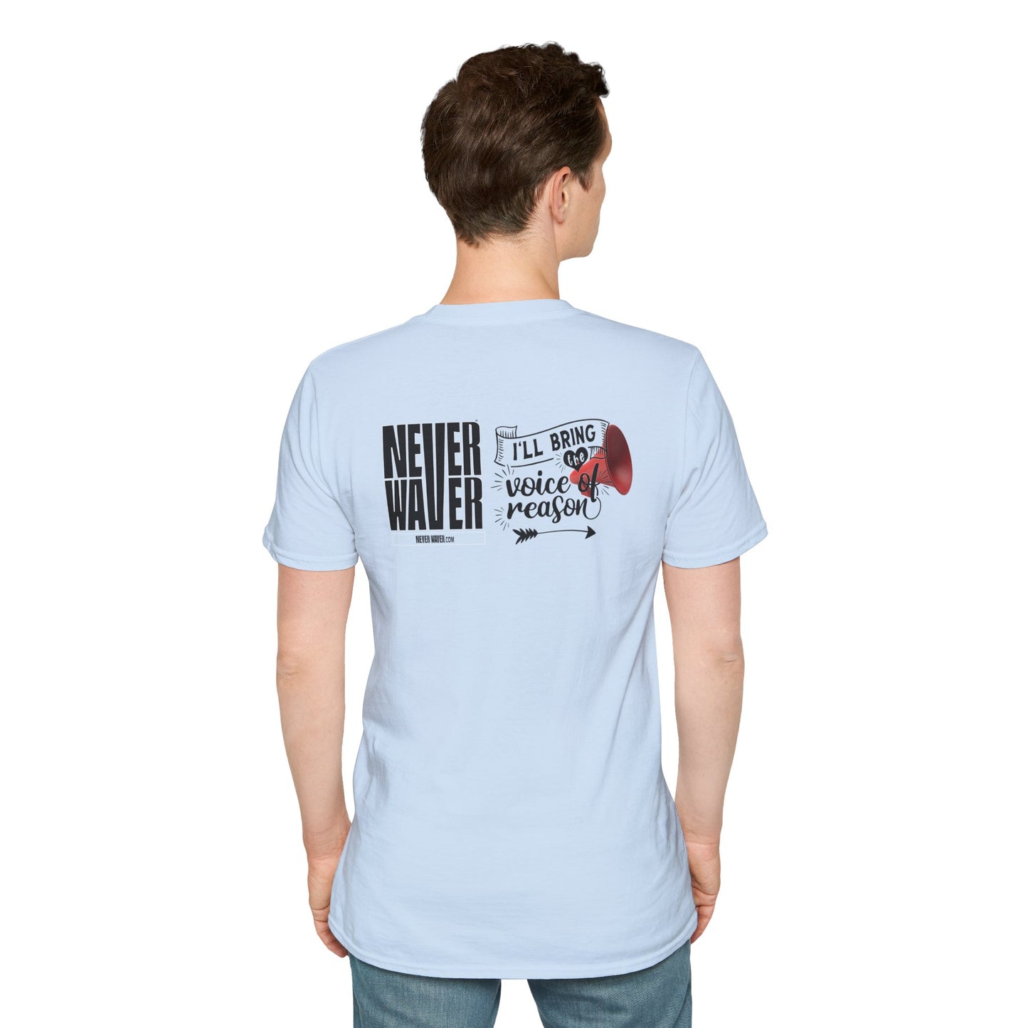 Never Waver I'll Bring The  Voice of Reason Unisex Softstyle T-Shirt