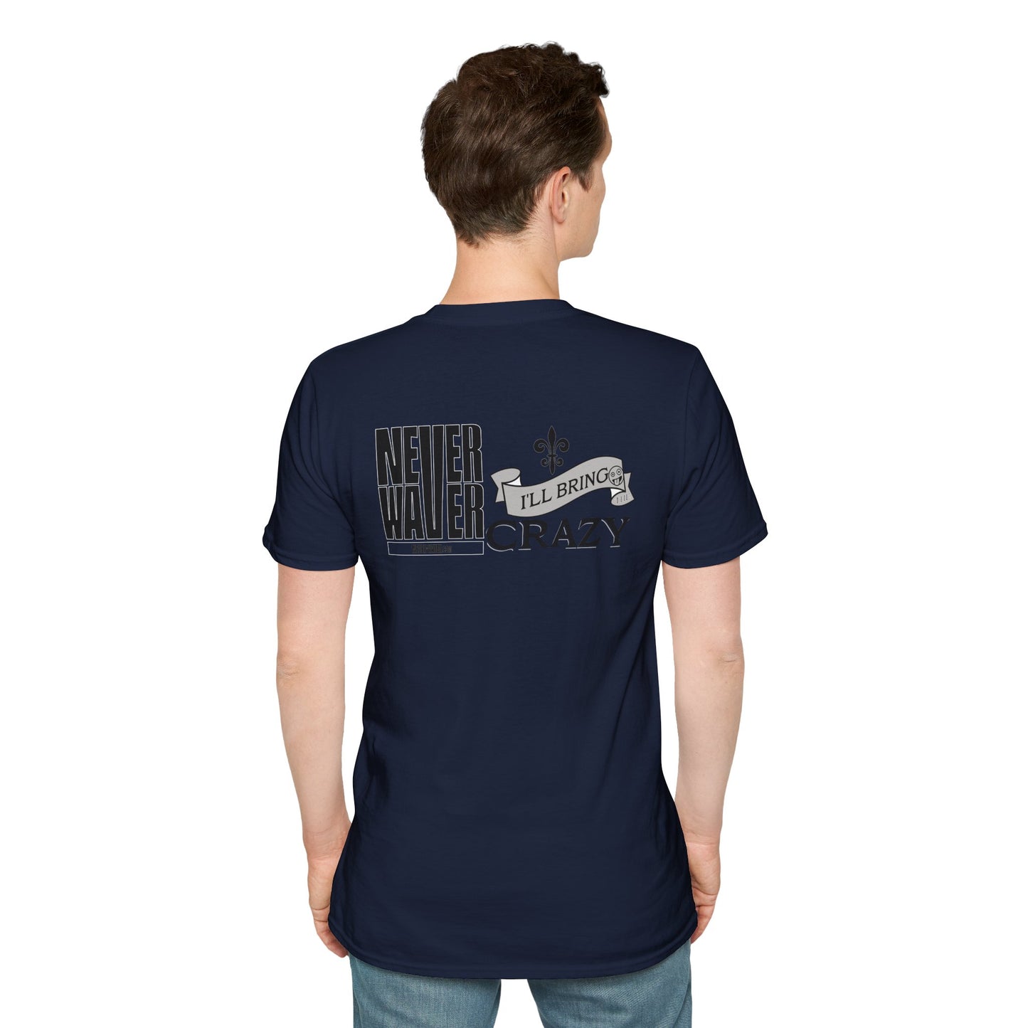 Never Waver I'll Bring The Crazy Unisex Softstyle T-Shirt