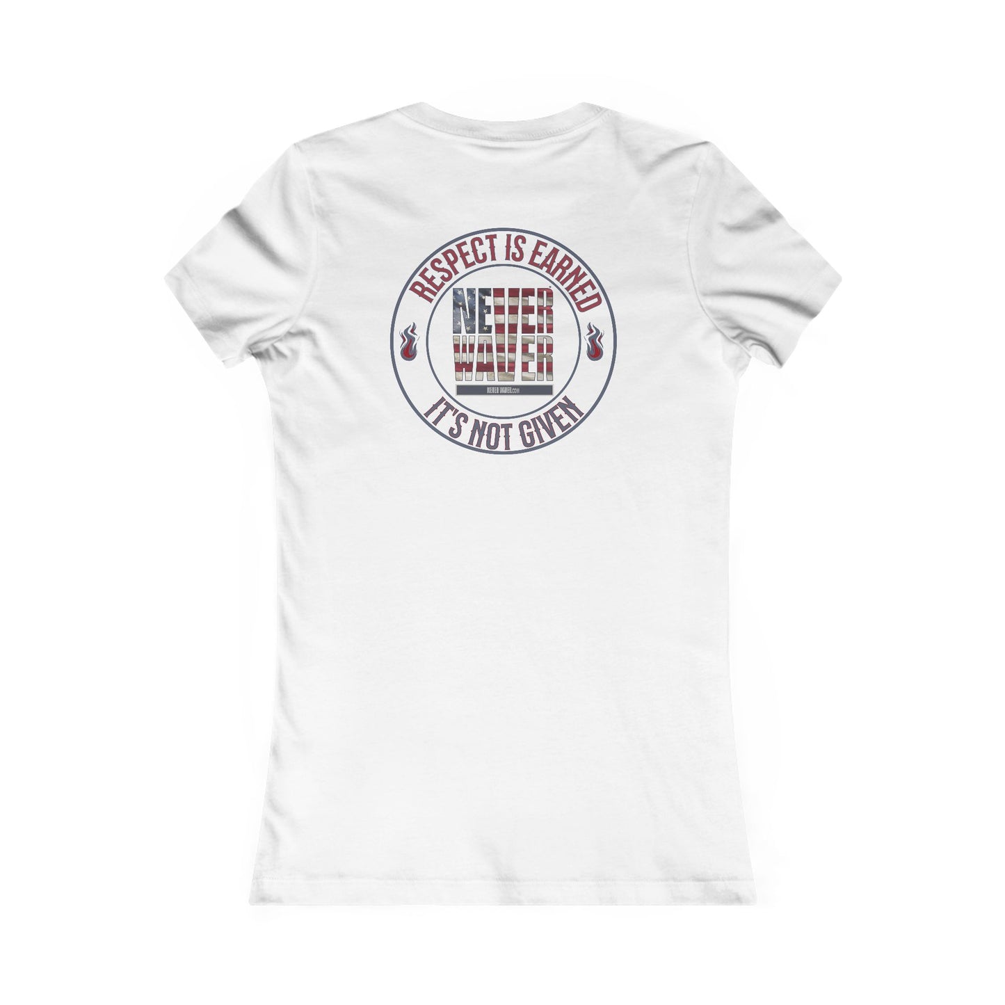 Respect Is Earned  Never Waver It's Not Given Women's Favorite Tee